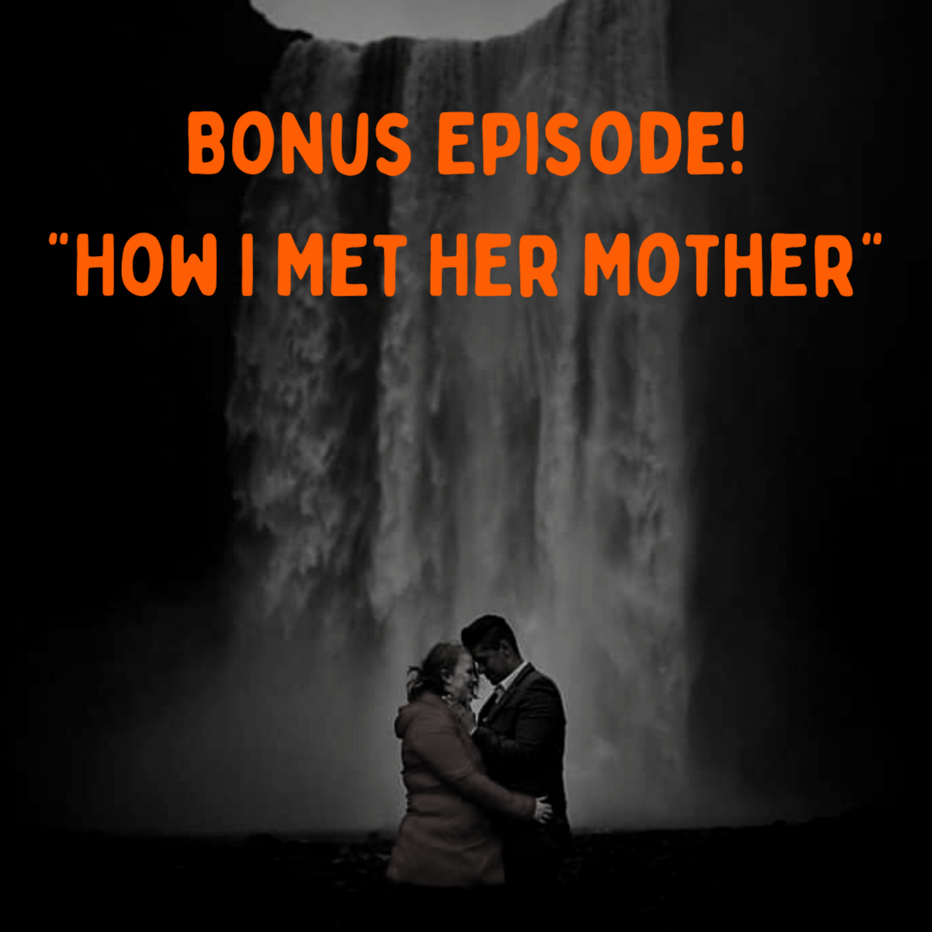 Bonus Episode! - How I Met Her Mother