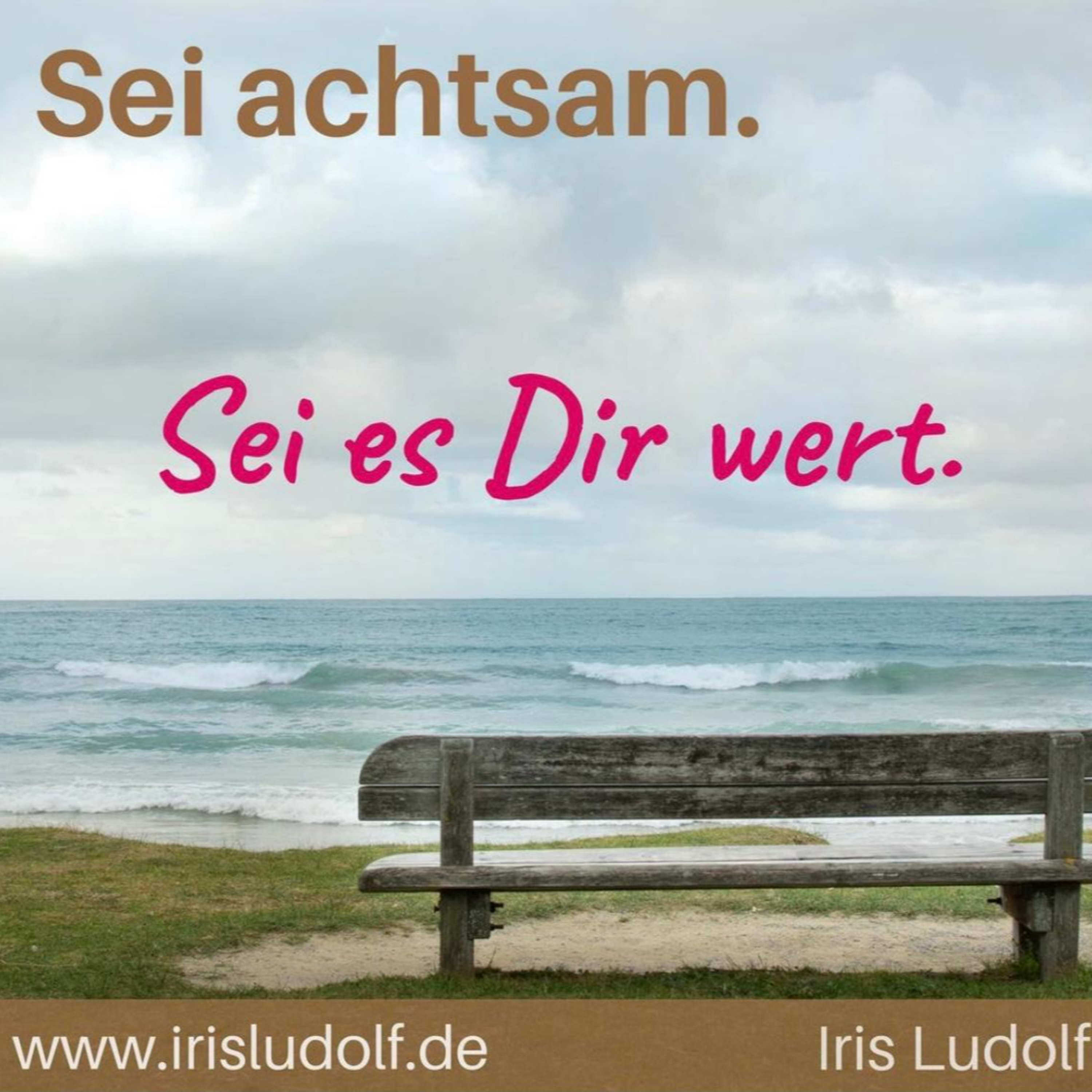 Sei es Dir wert. Berührende Worte für Deine Seele.
