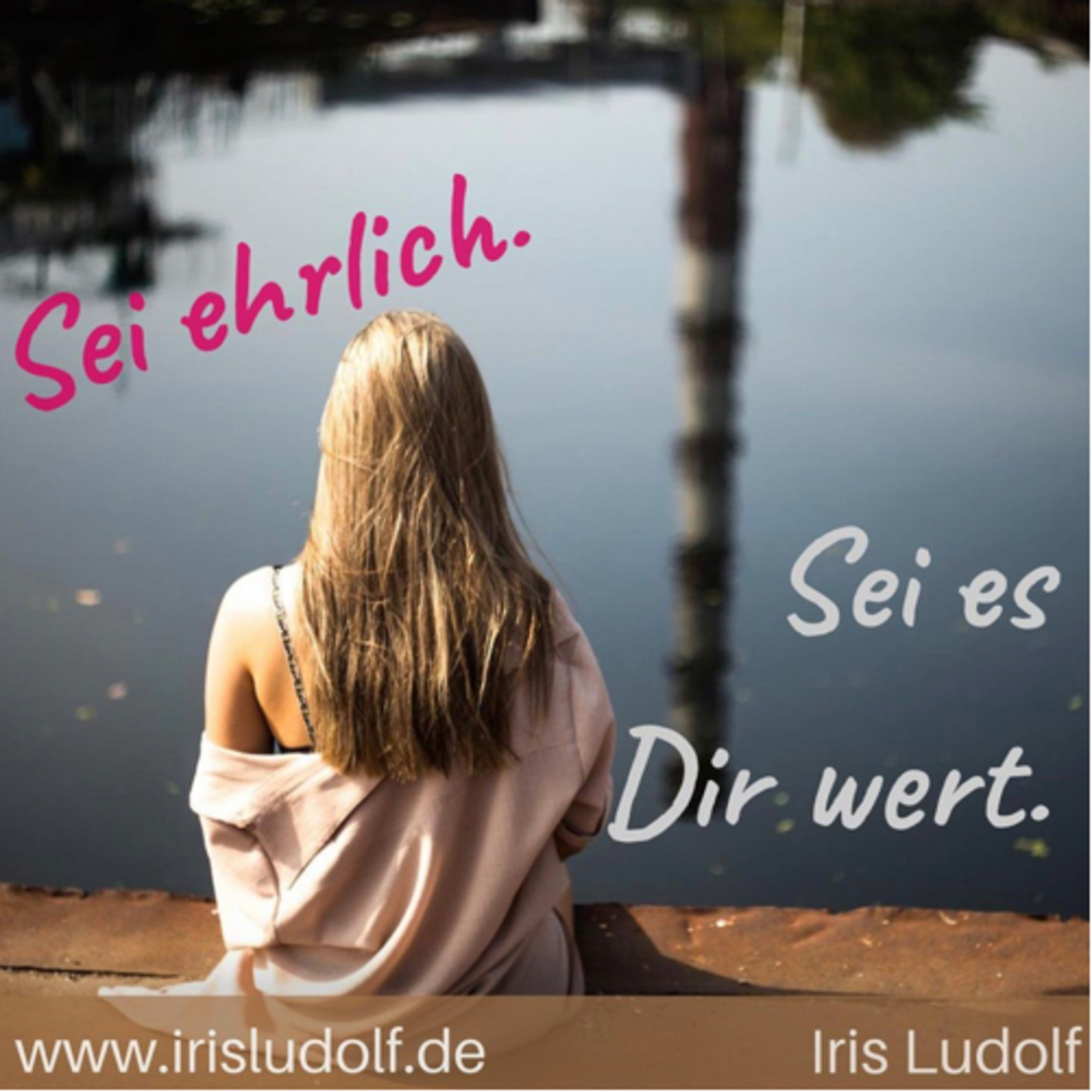 Sei es Dir wert. Berührende Worte für Deine Seele.