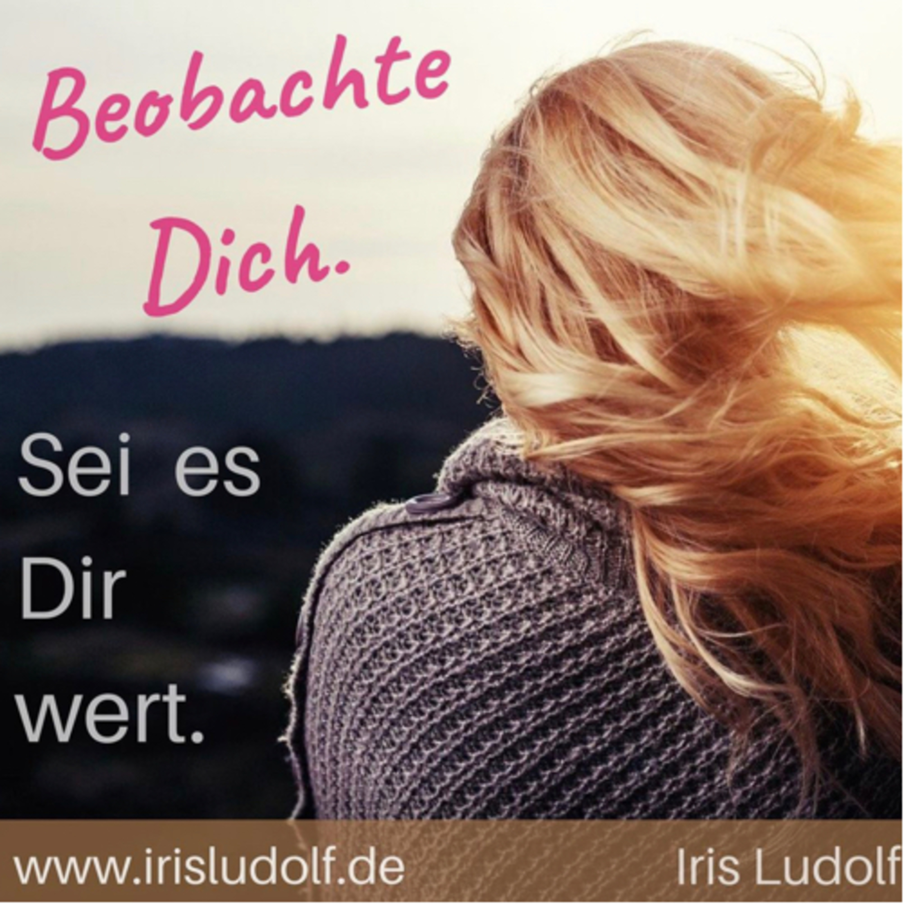 Sei es Dir wert. Berührende Worte für Deine Seele.
