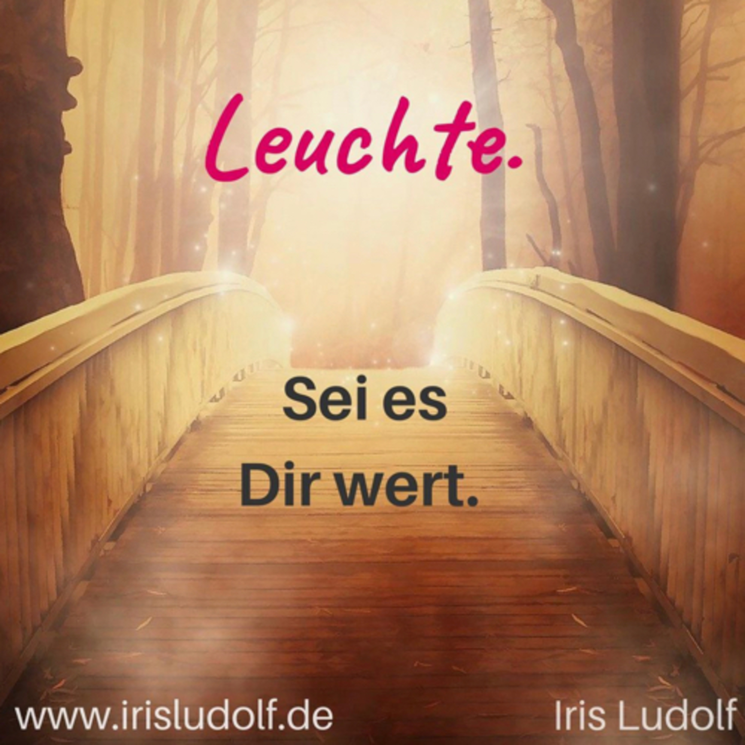 Sei es Dir wert. Berührende Worte für Deine Seele.