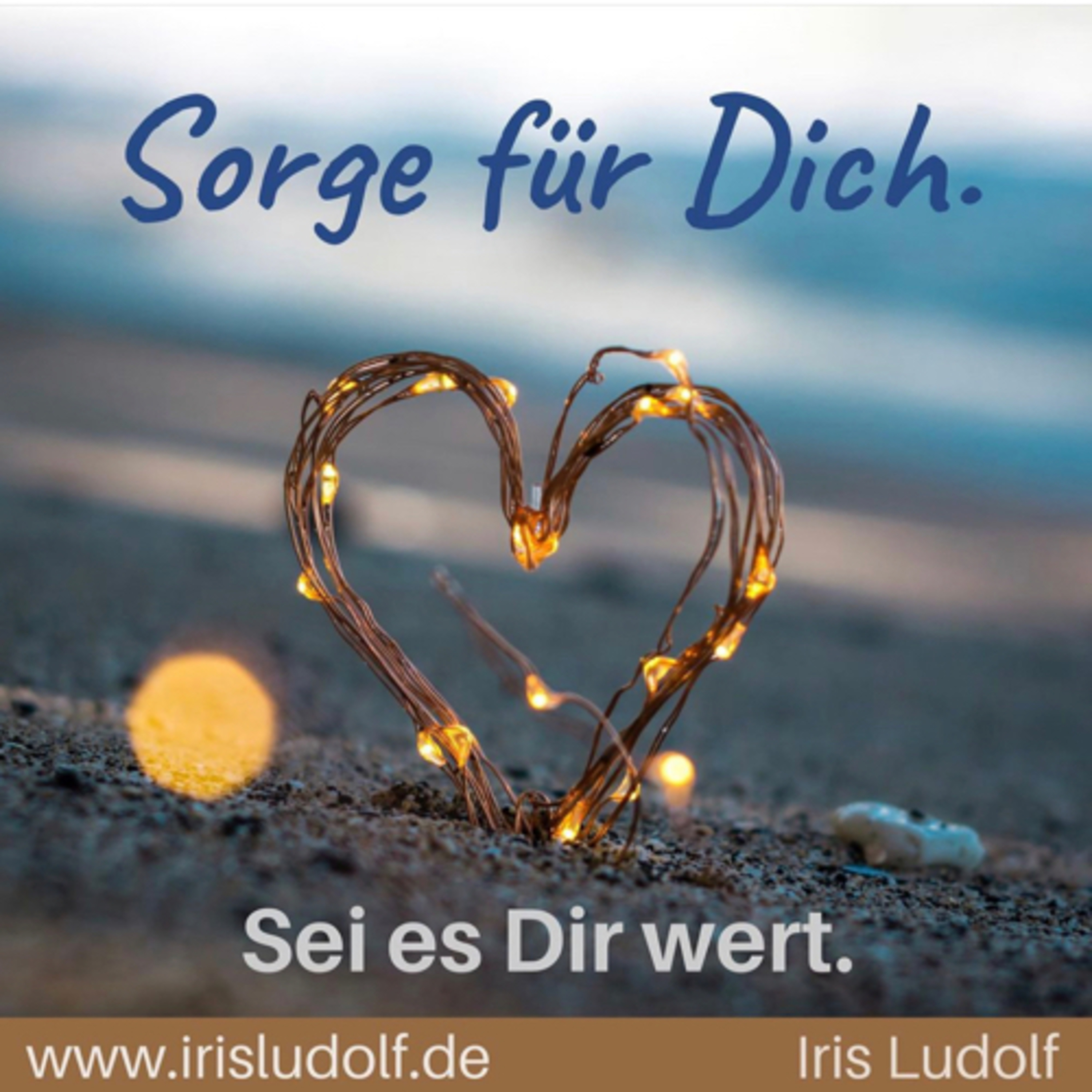 Sei es Dir wert. Berührende Worte für Deine Seele.