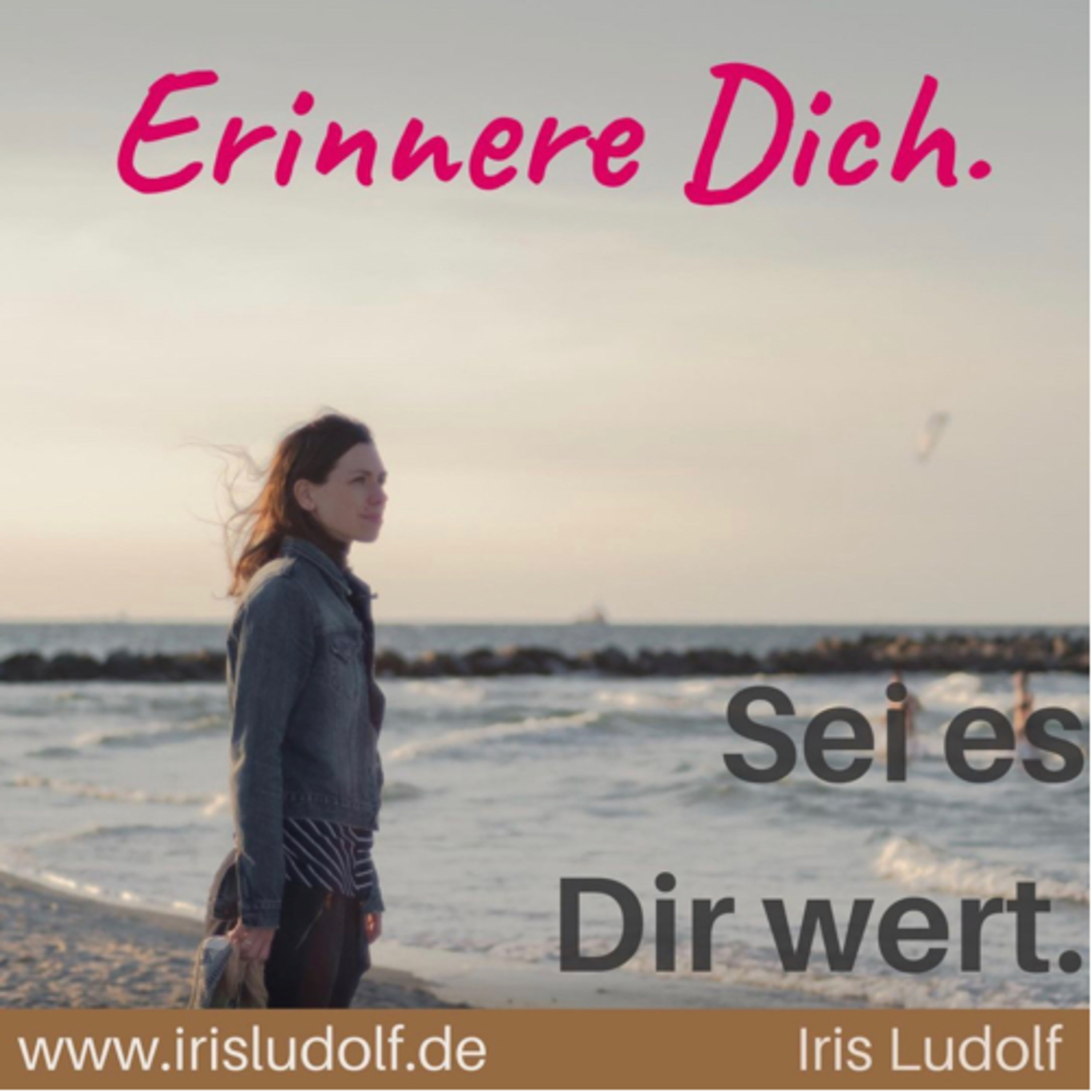 Sei es Dir wert. Berührende Worte für Deine Seele.