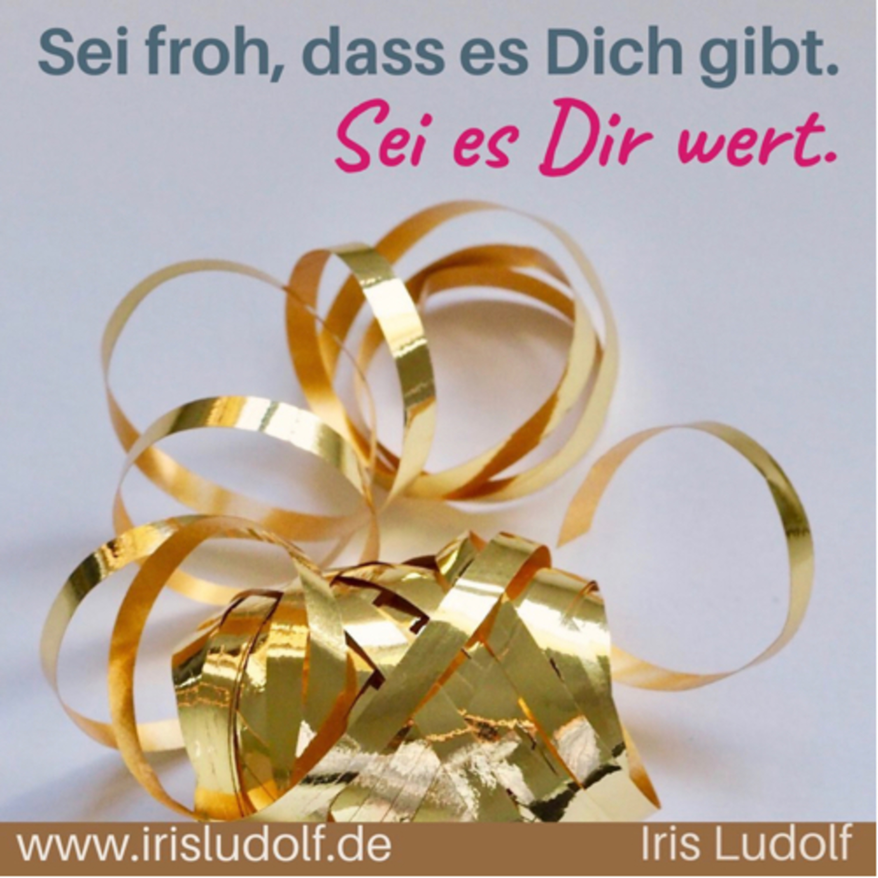 Sei es Dir wert. Berührende Worte für Deine Seele.