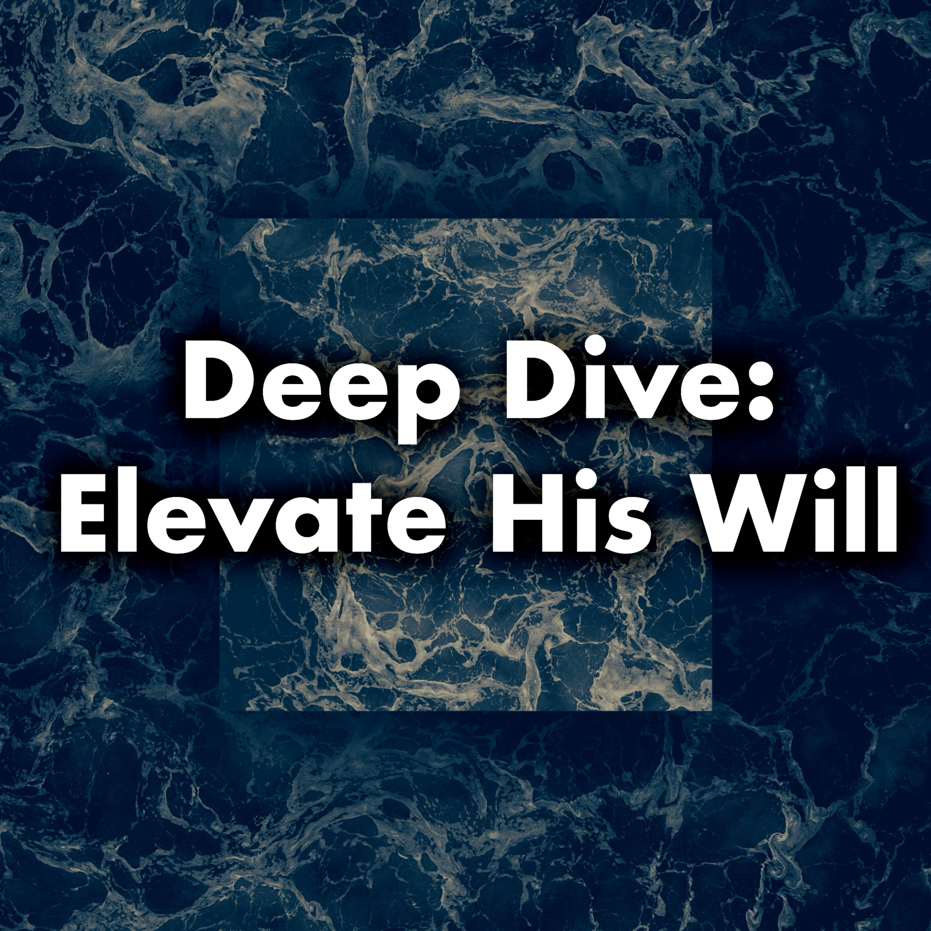 Deep Dive: Elevate His Will  episode artwork