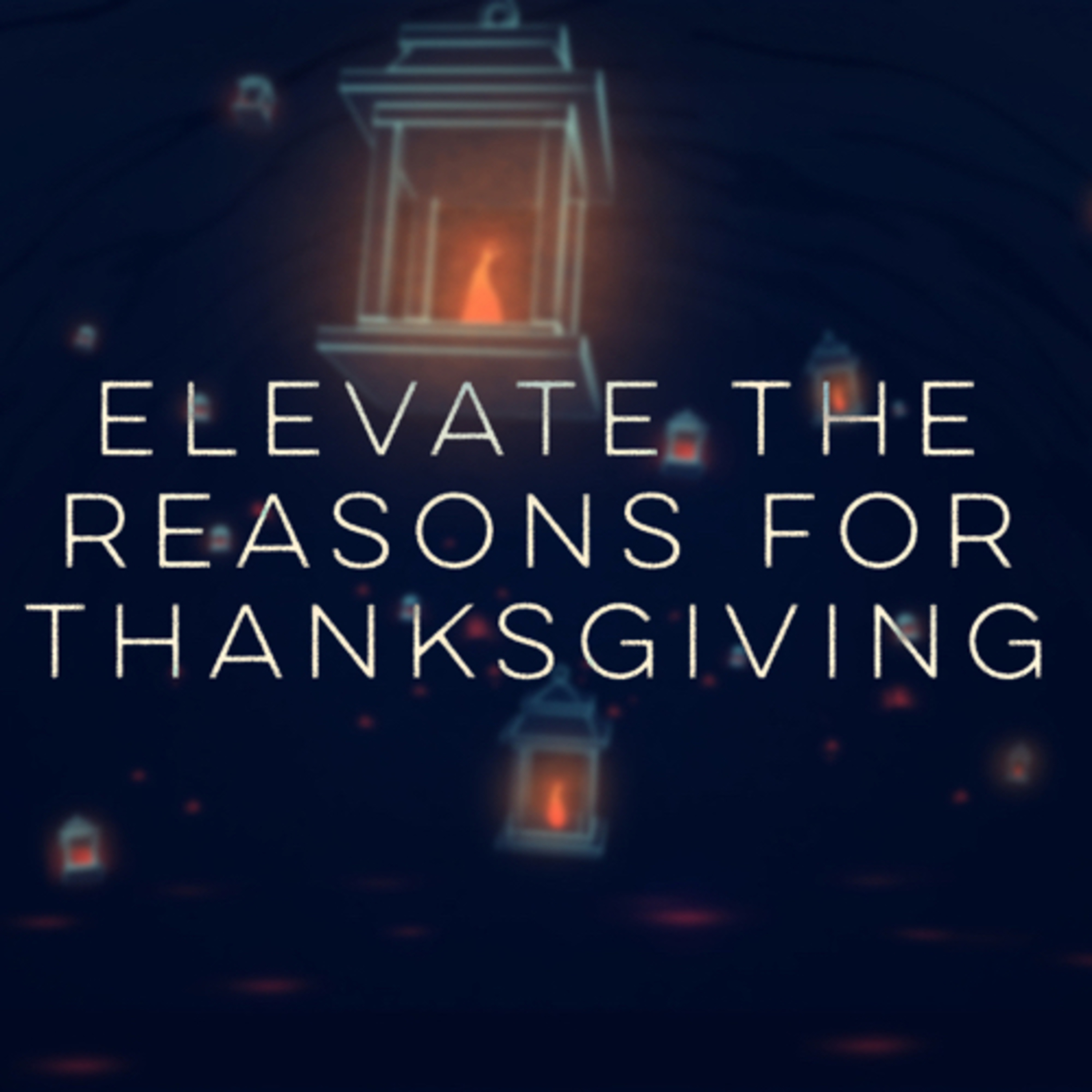 Elevate the reasons for Thanksgiving