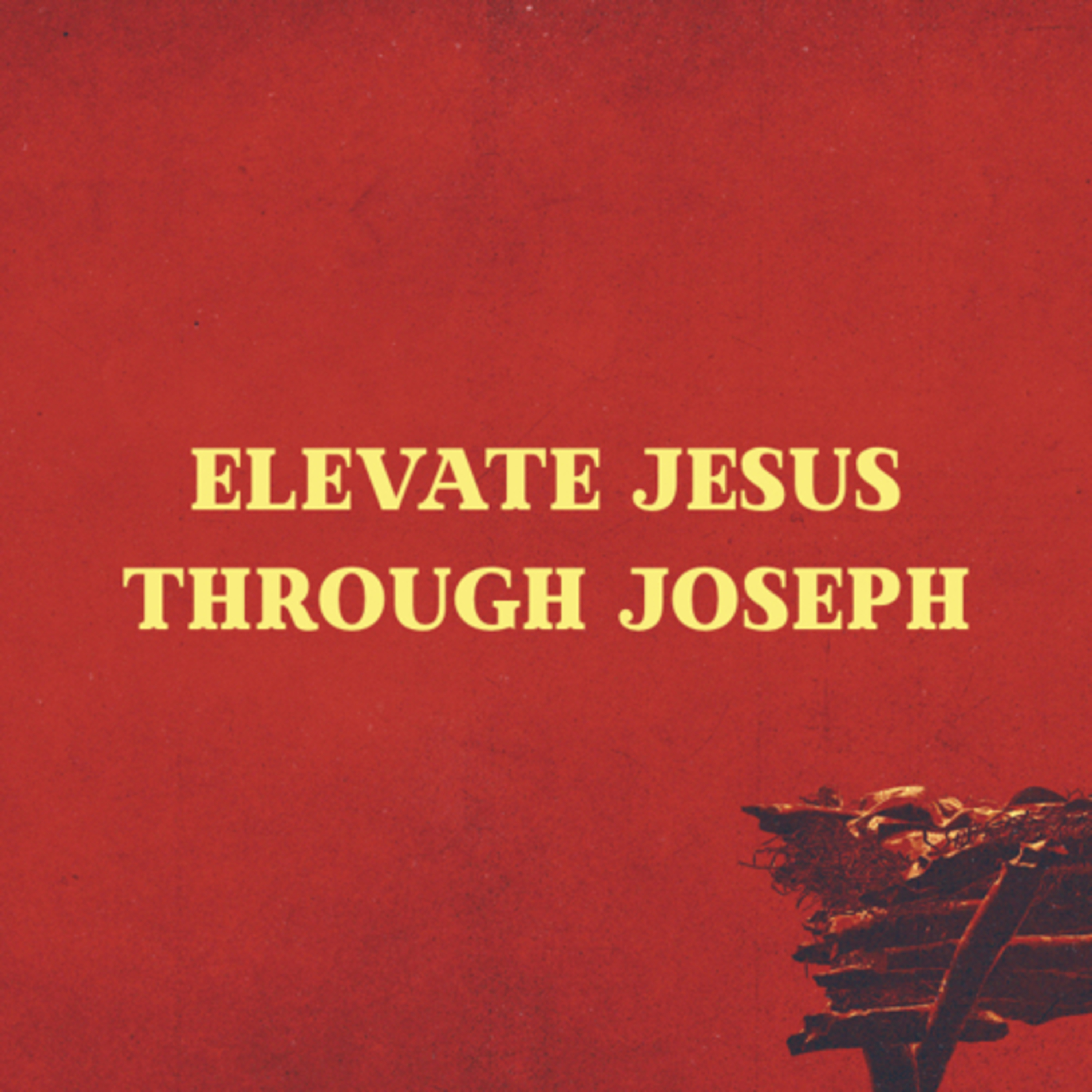Elevate Jesus Through Joseph  episode artwork