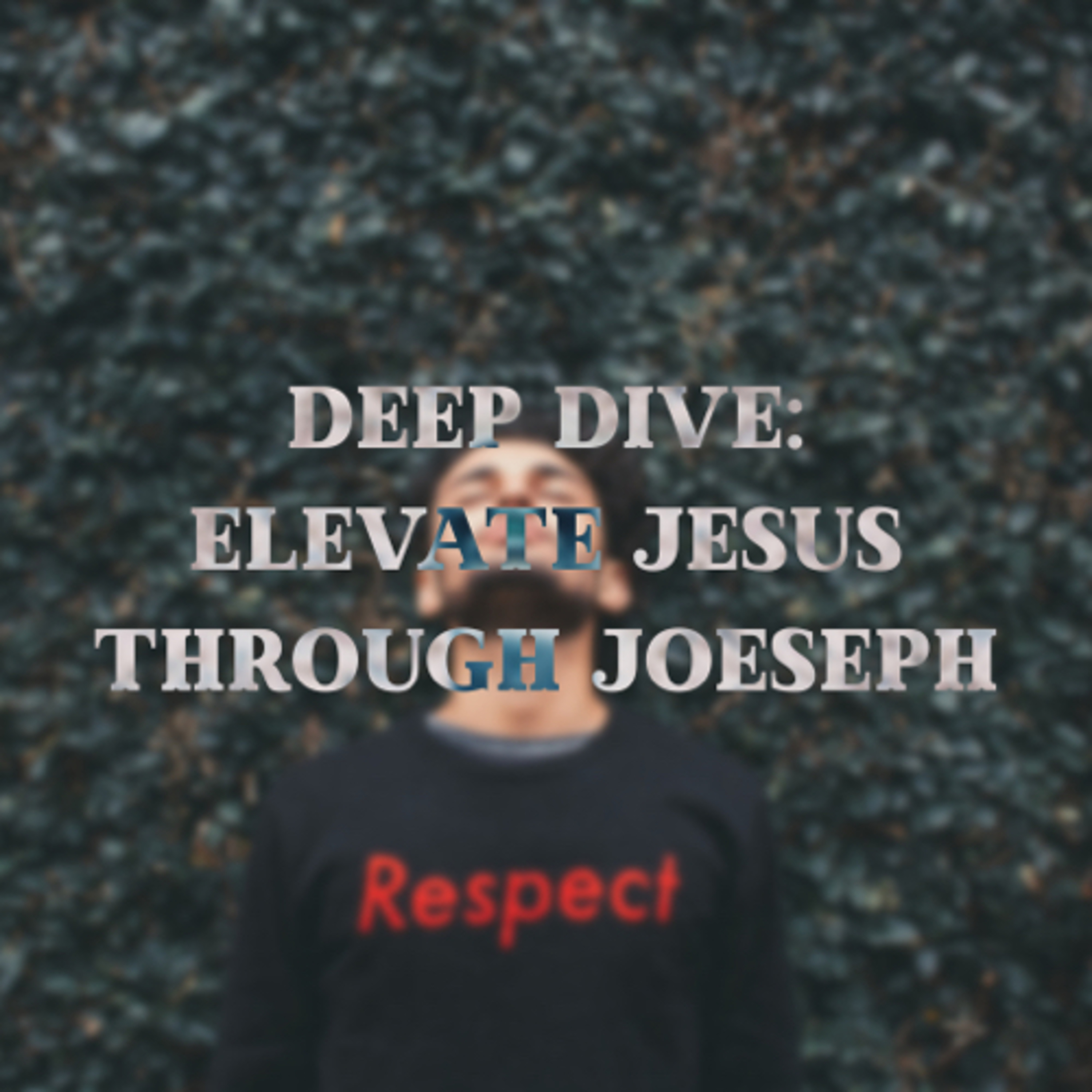 Deep Dive: Elevate Jesus through Joseph episode artwork