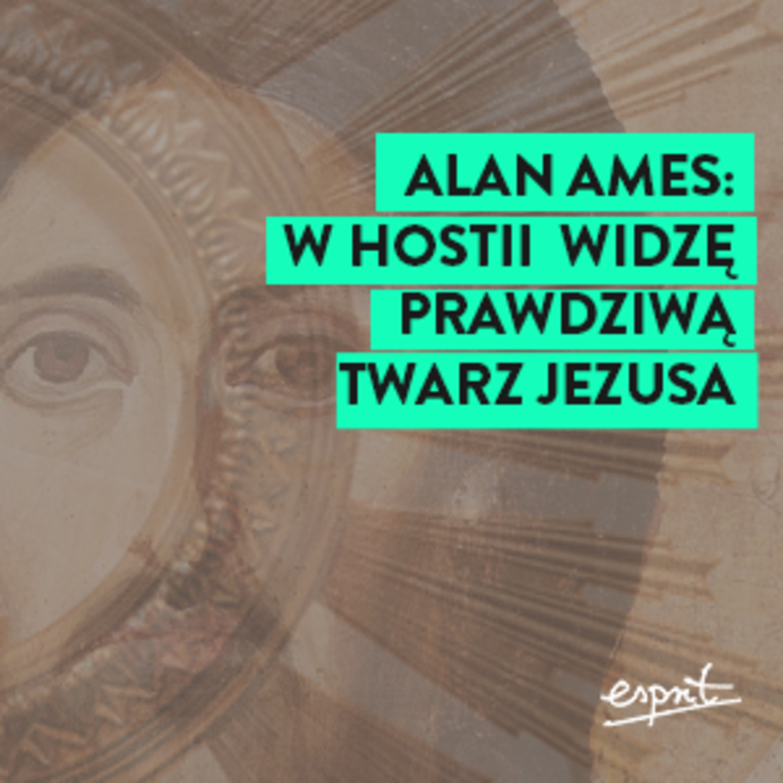Alan Ames: W Hostii widzę prawdziwą twarz Jezusa! episode artwork