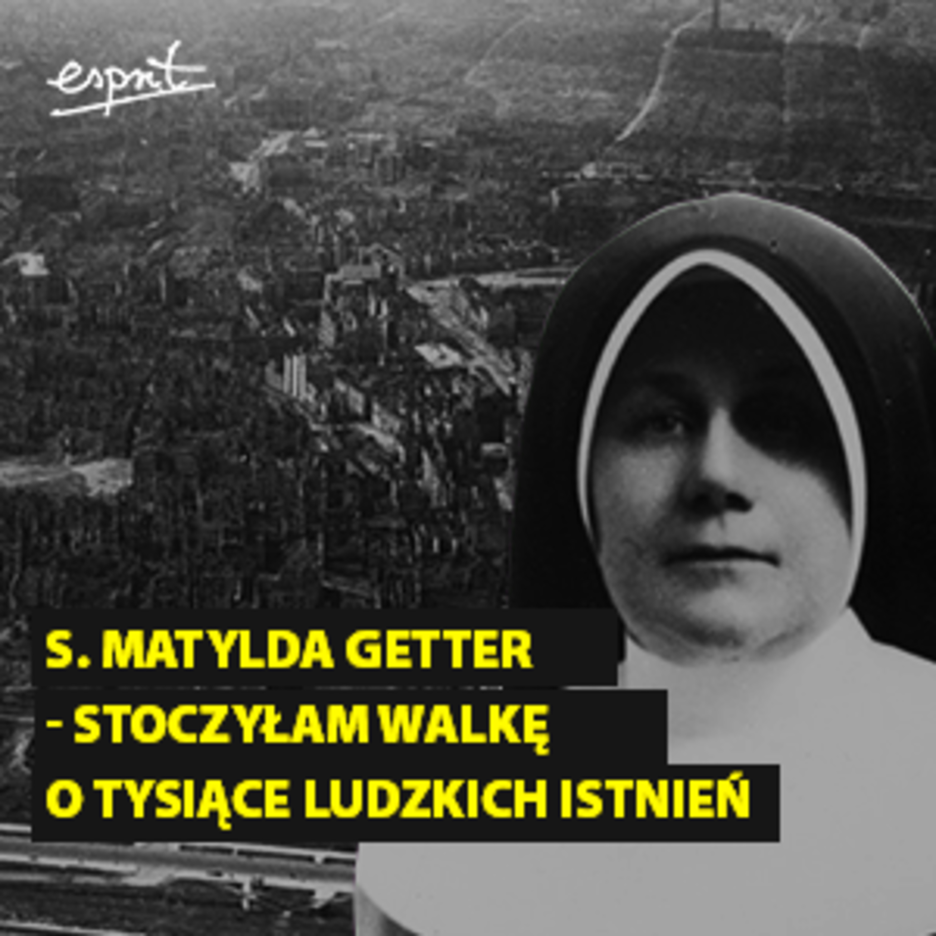 S. Matylda Getter - stoczyłam walkę o tysiące ludzkich istnień episode artwork