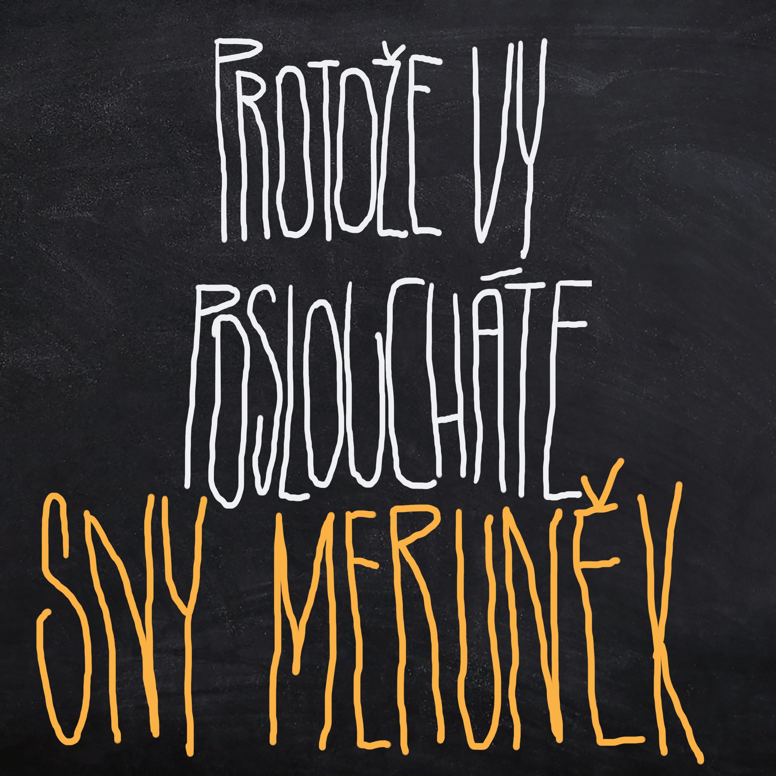 Protože vy posloucháte
