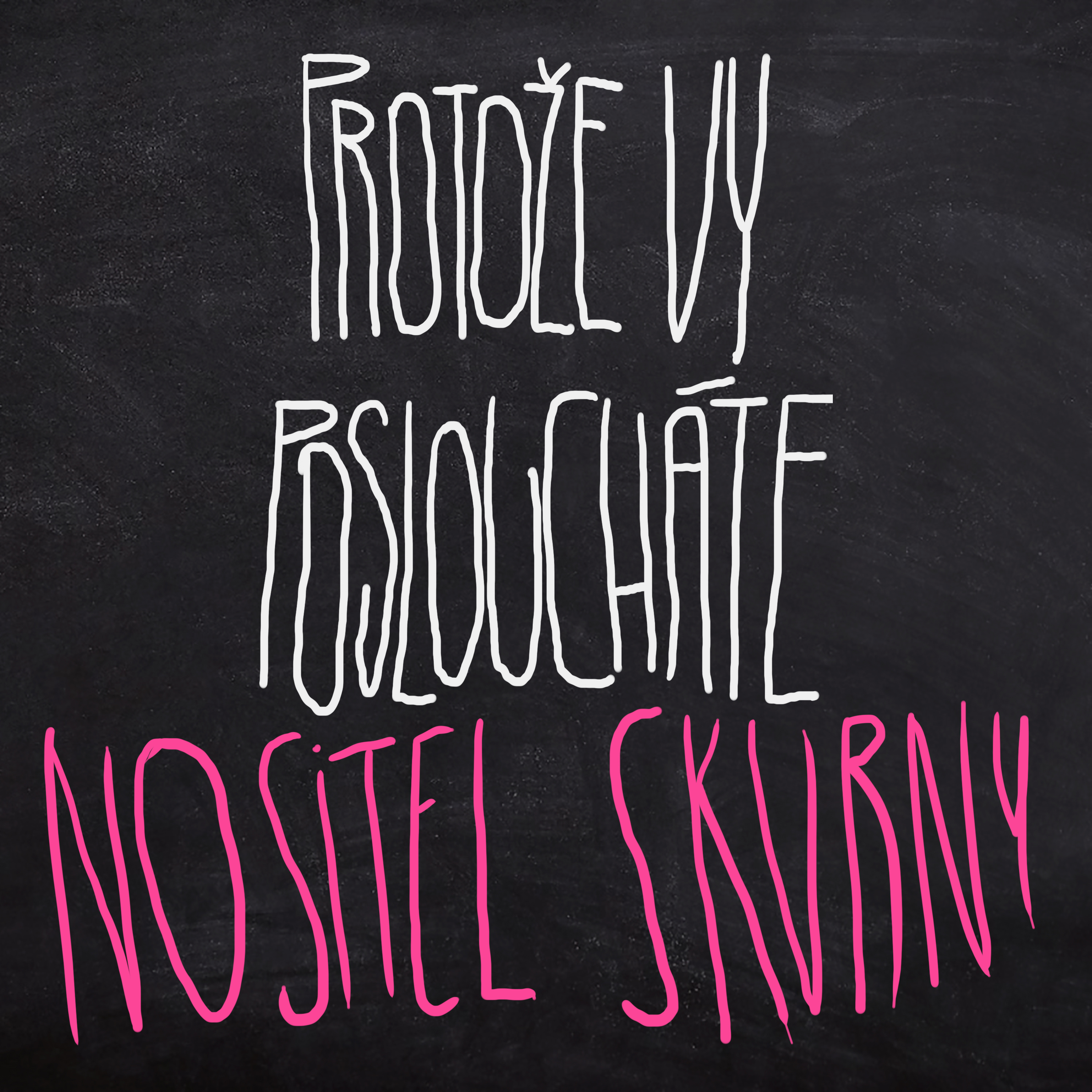 Protože vy posloucháte