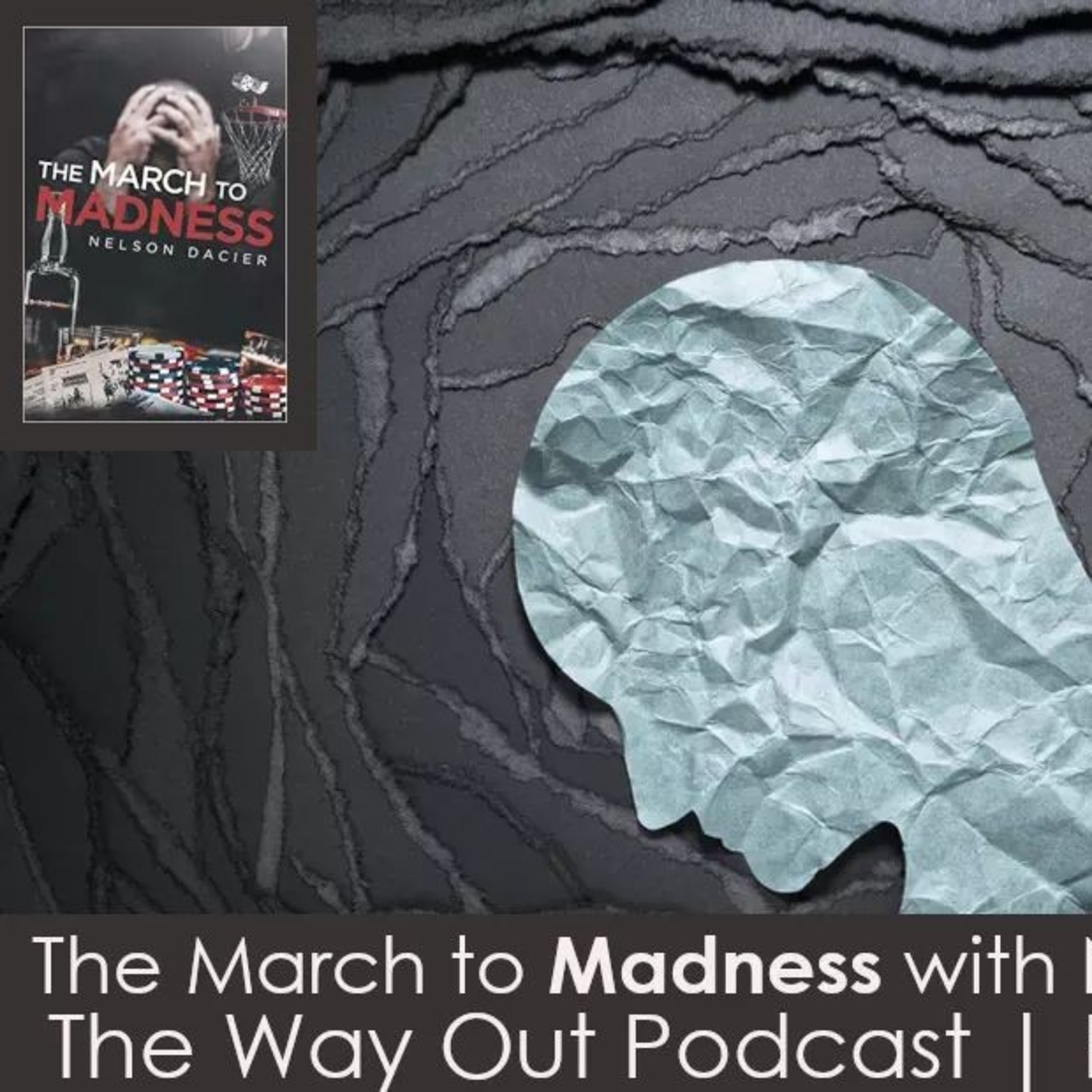 The March to Madness with Nelson Dacier | The Way Out Podcast Episode 188