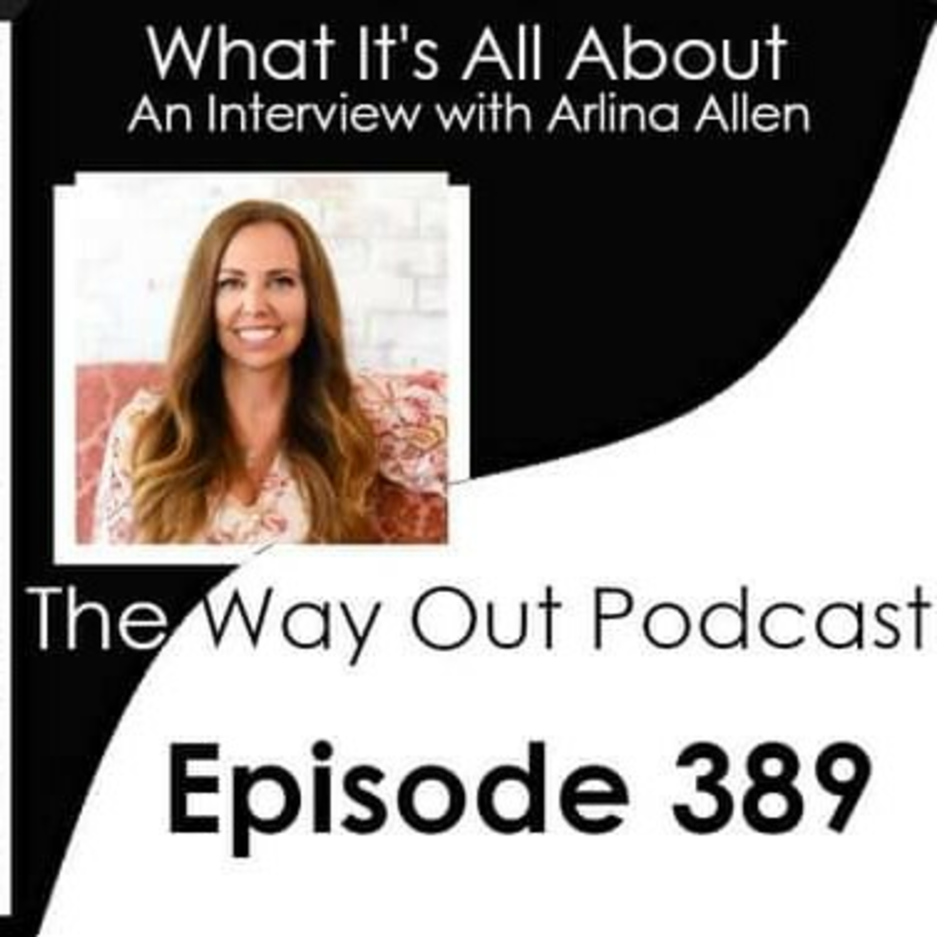 What It's All About with Arlina Allen | The Way Out Podcast Episode 389 episode artwork