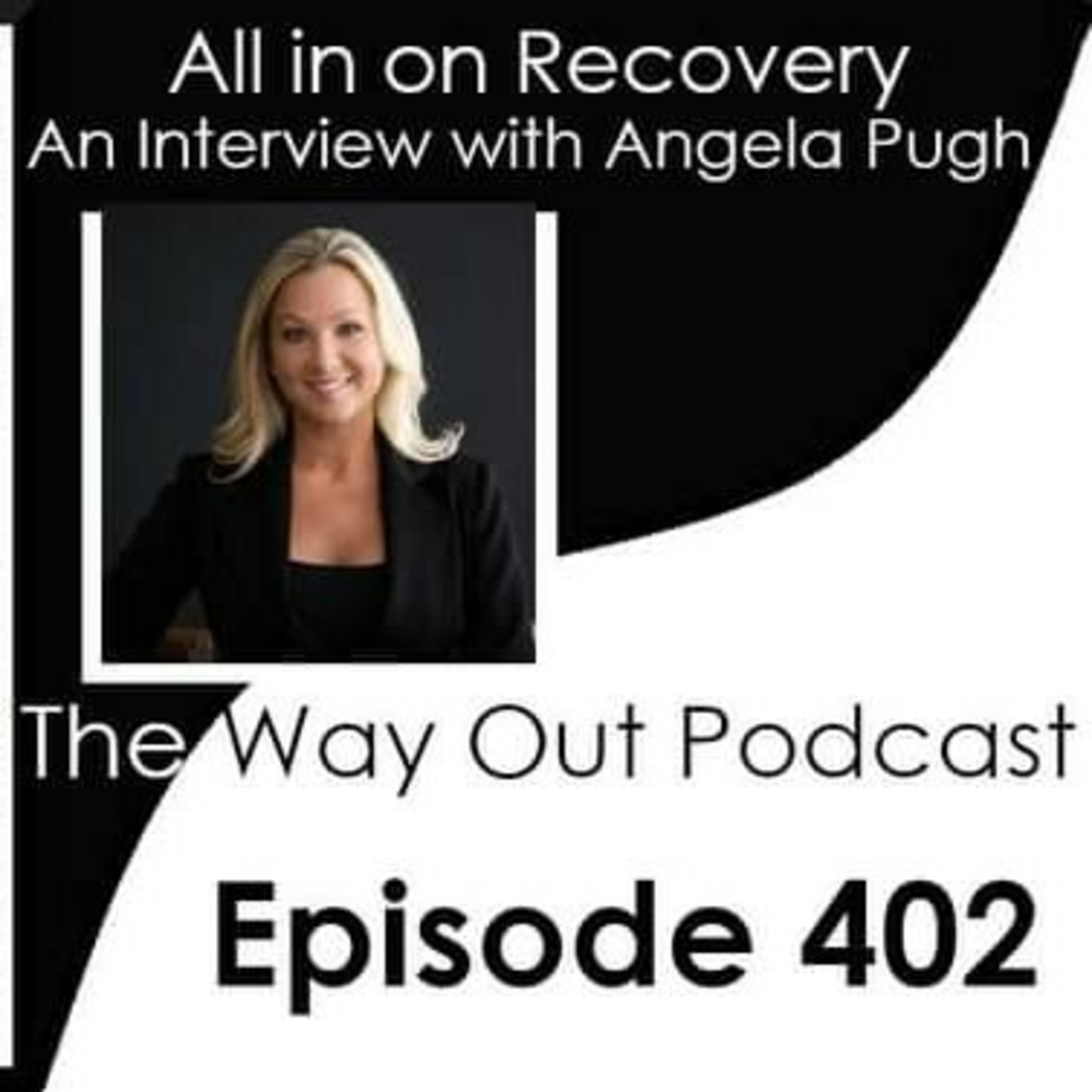All in on Recovery with Angela Pugh | The Way Out Podcast Episode 402 episode artwork