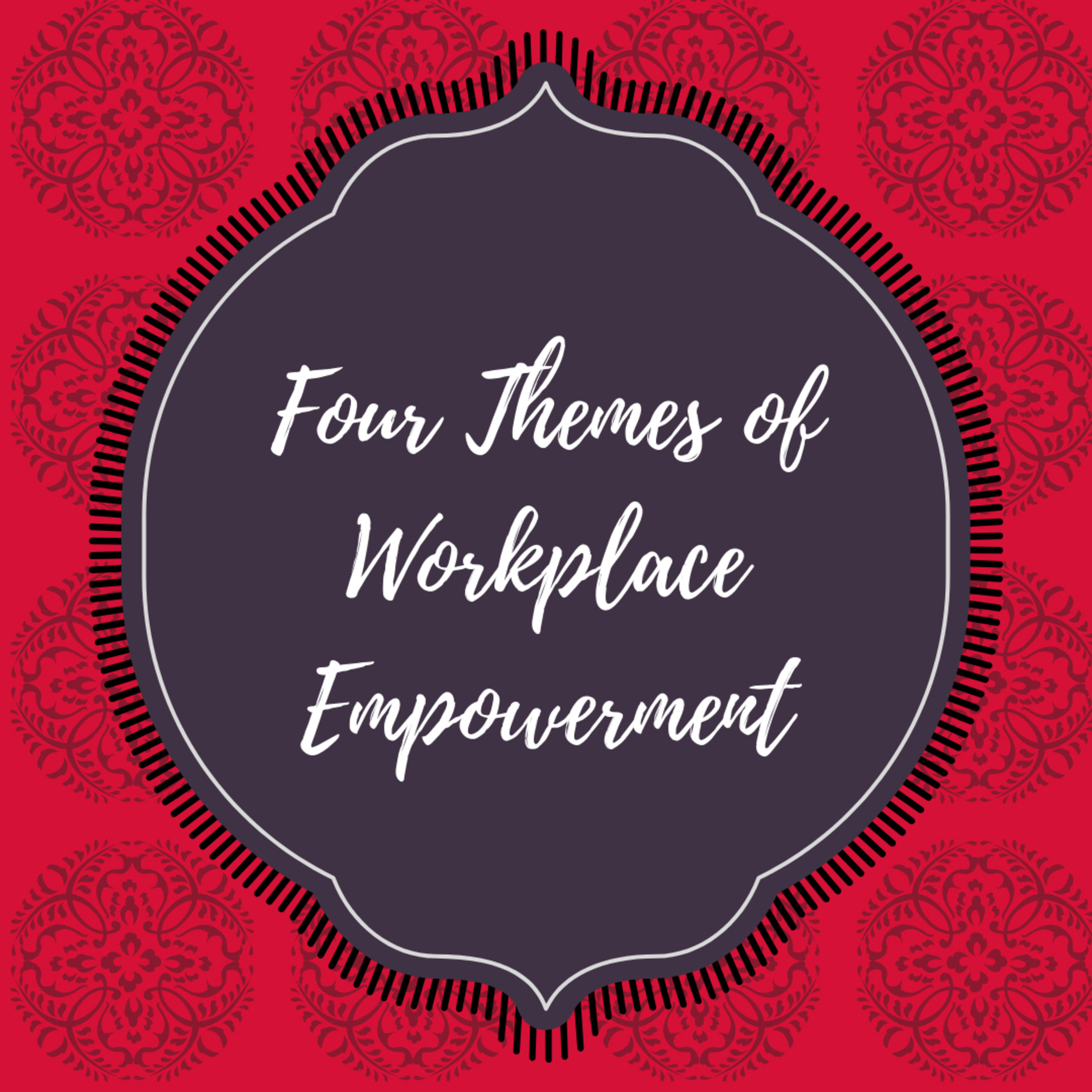 Four Themes of Workplace Empowerment