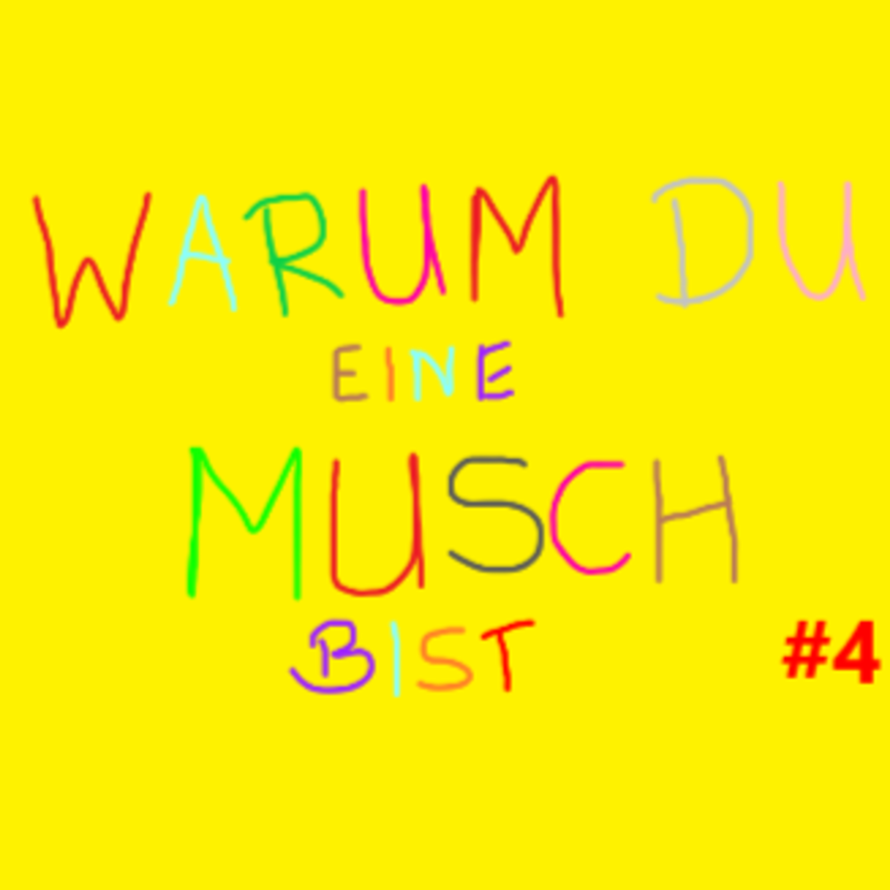 WARUM DU EINE MUSCH BIST