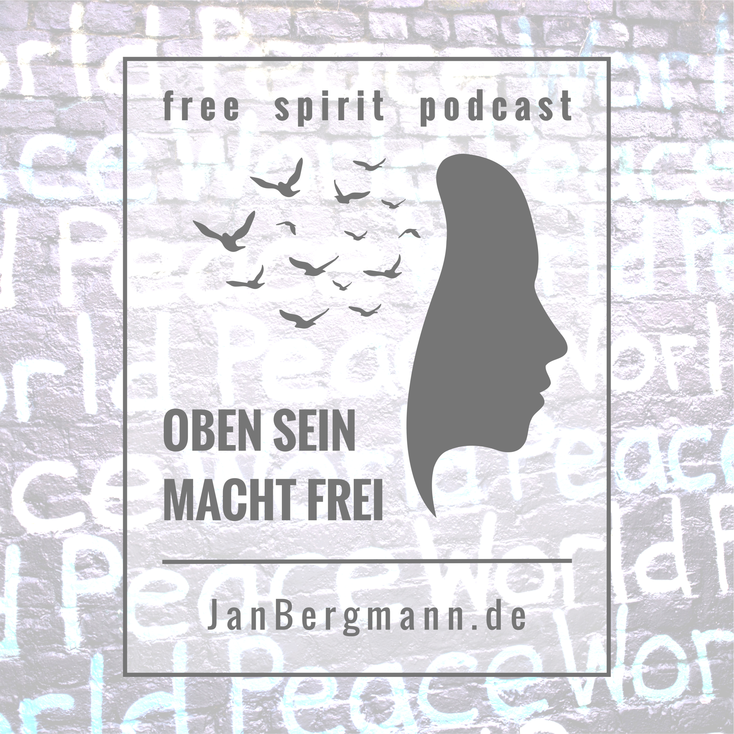 OBEN SEIN MACHT FREI - FREE SPIRIT PODCAST