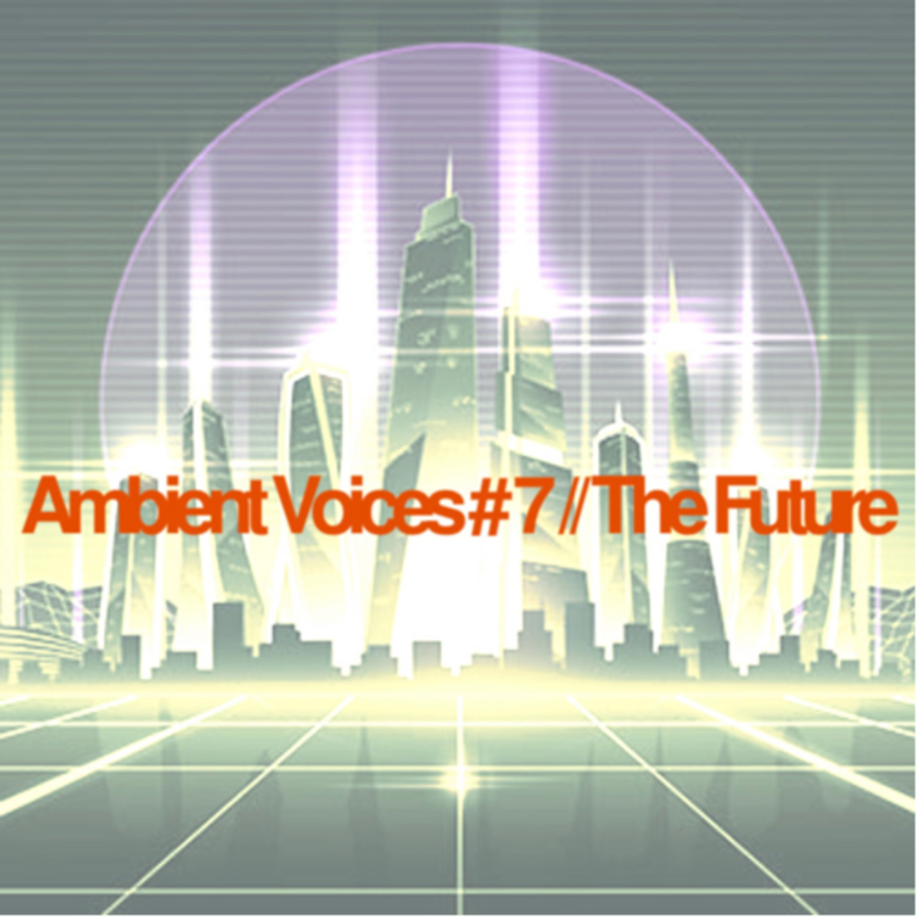 Ambient Voices 7 - The Future.
