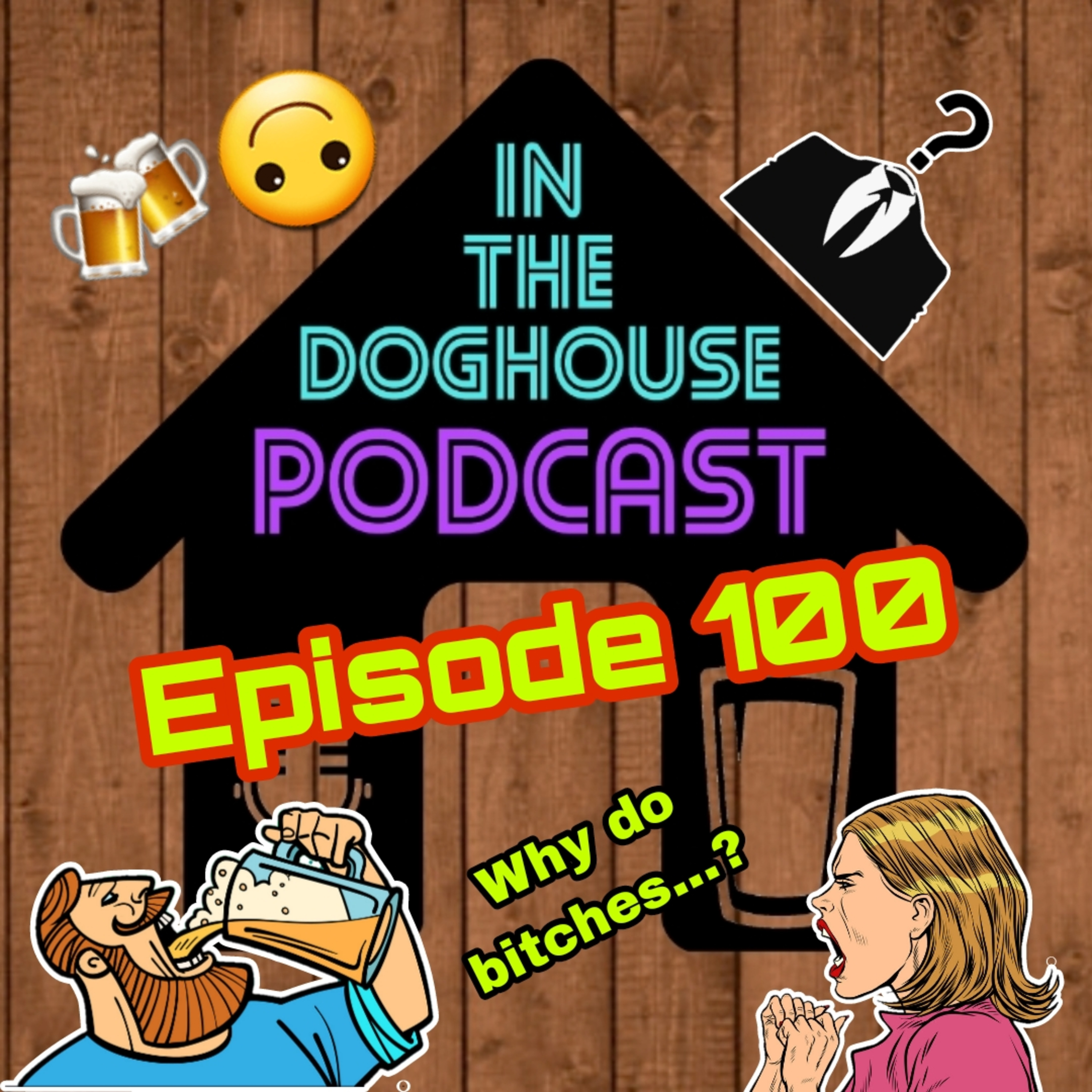 EPISODE 100 - 😱🤔 REG'S JOB REVEAL, DRUNKISODE, WHY DO BITCHES?! AND NOSE WAXING 😂🤷🍻 episode artwork