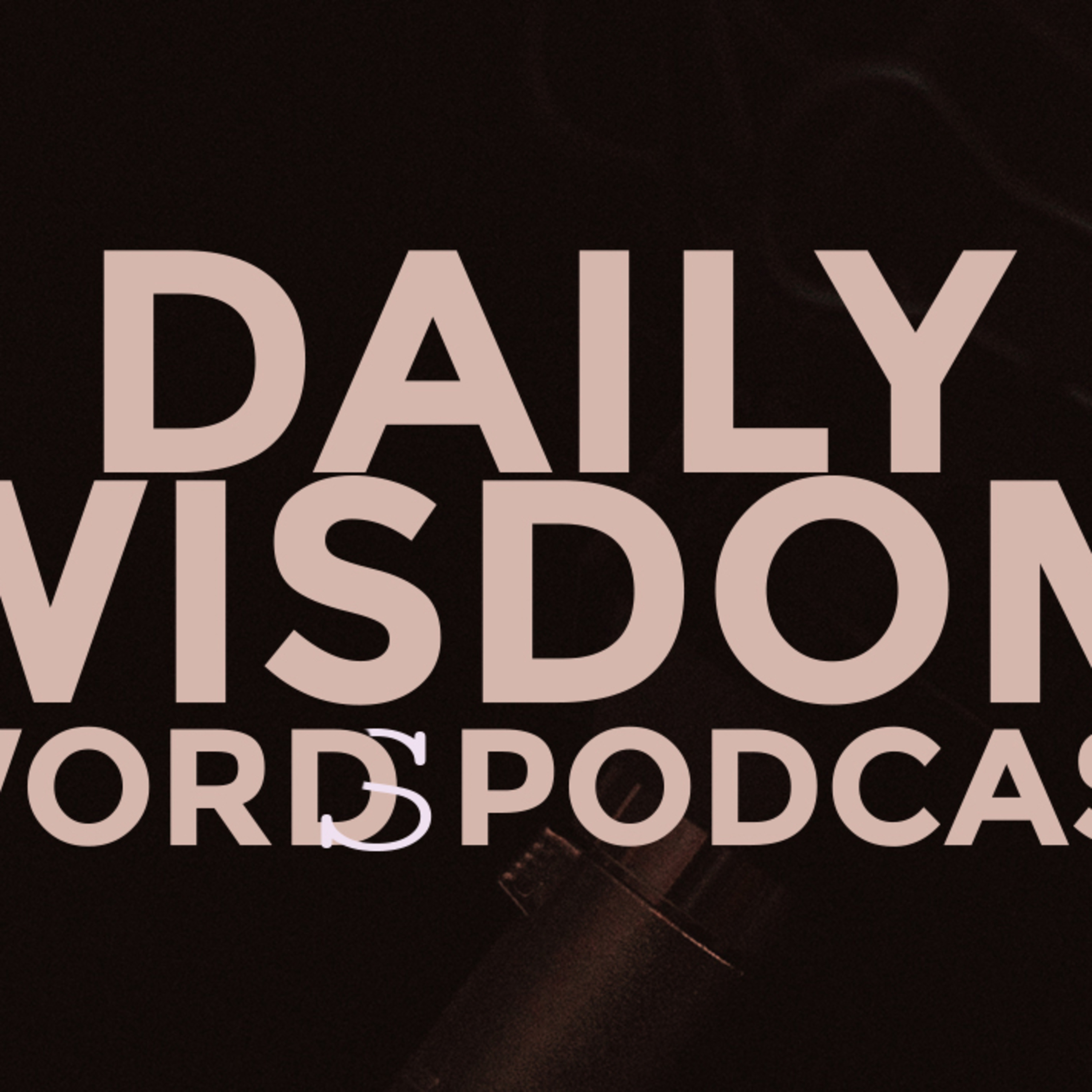 Daily Wisdom Words Podcast