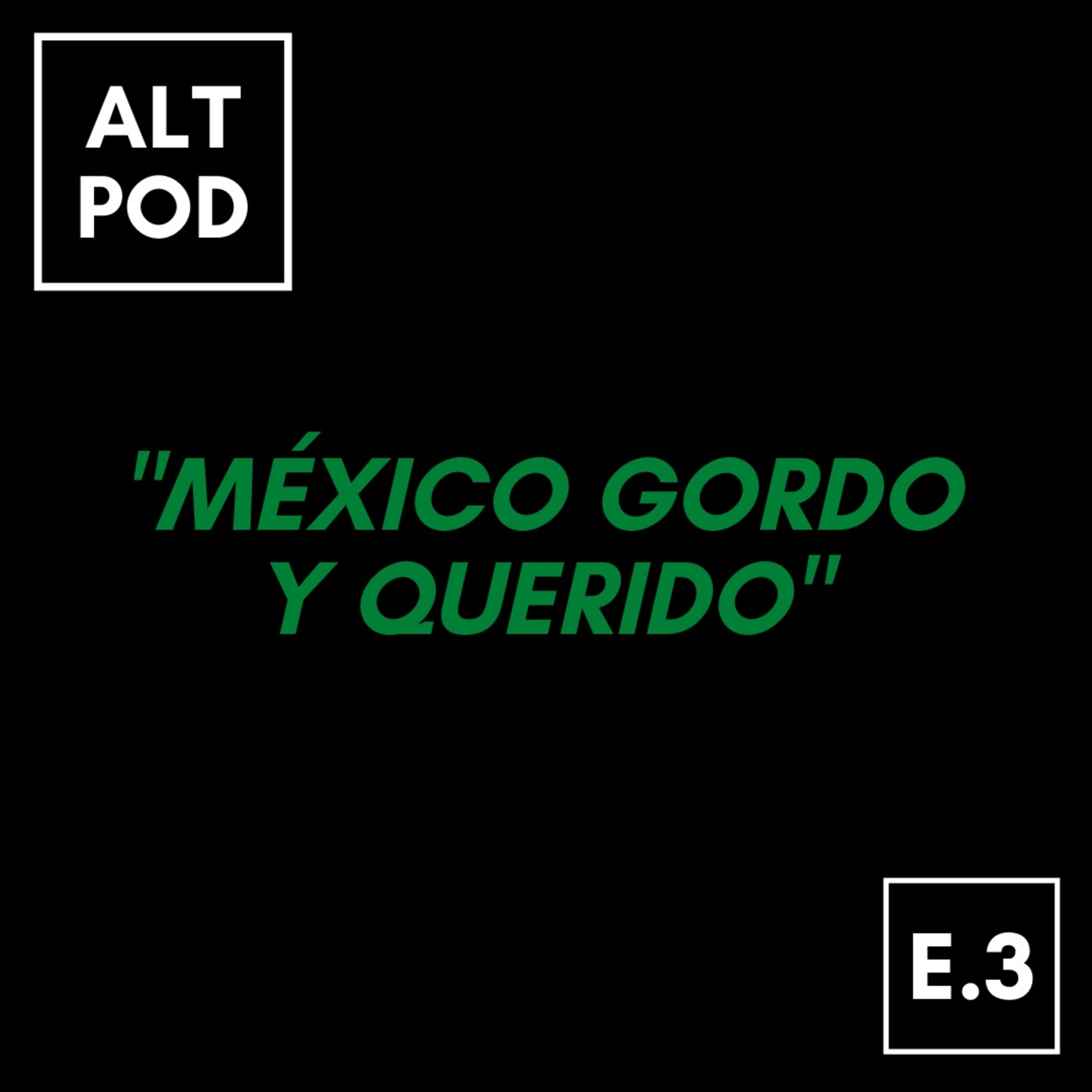 Episodio 3 - México Gordo y Querido