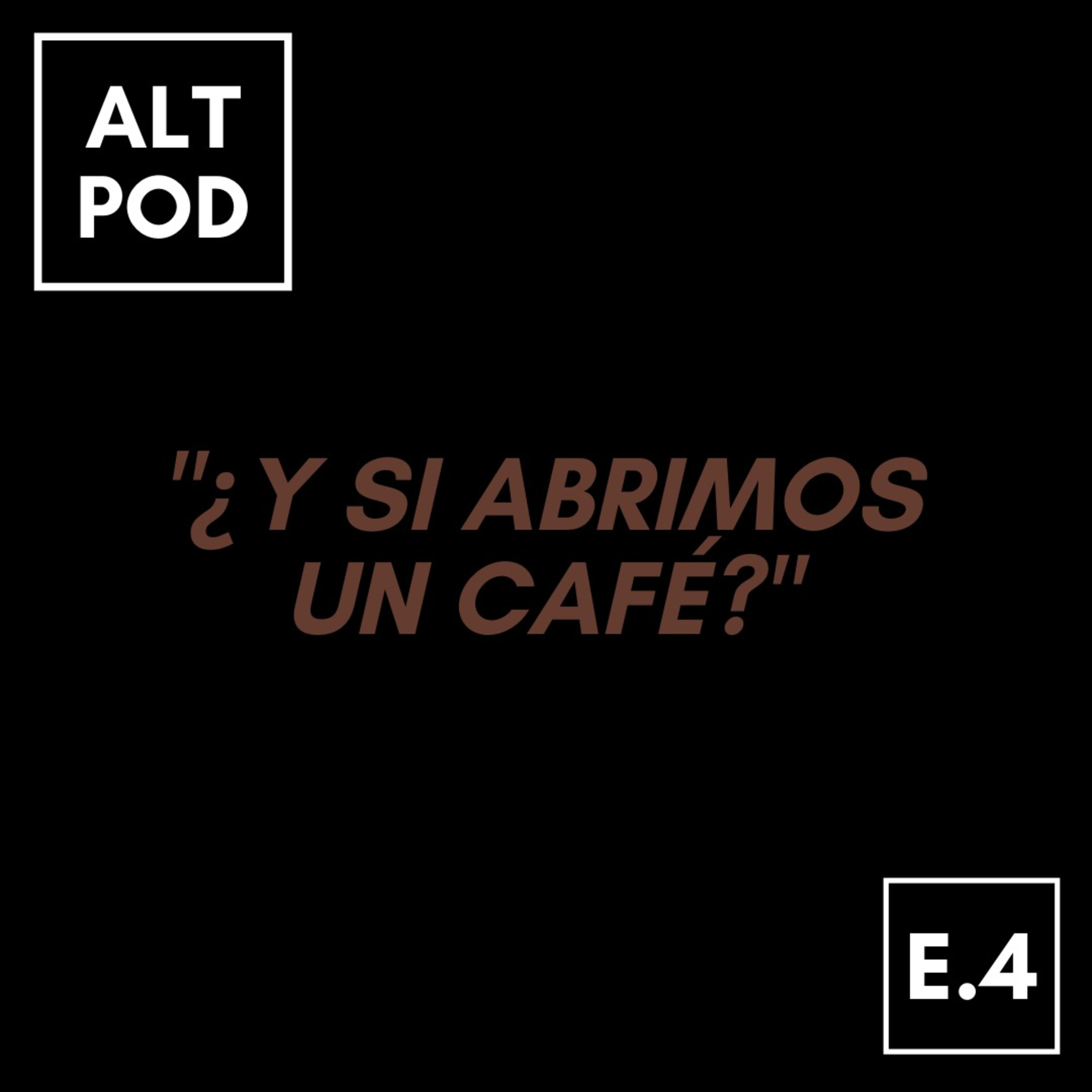 Episodio 4 - ¿Y si abrimos un café?