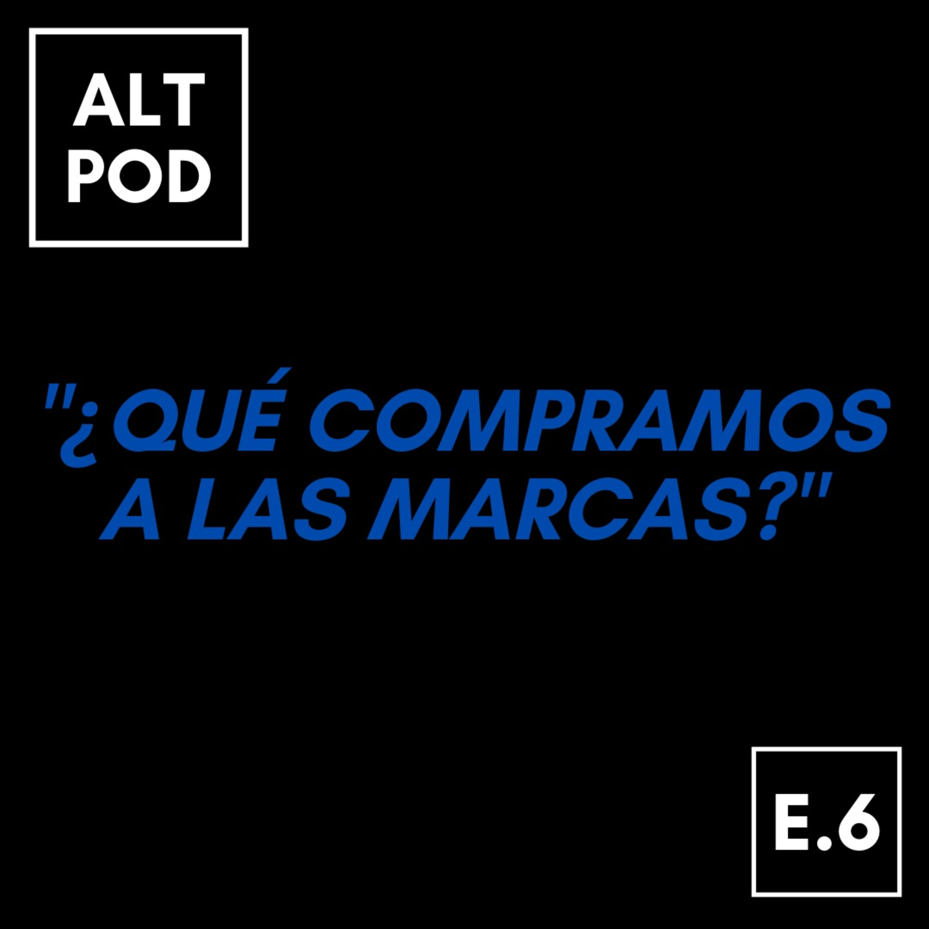 Episodio 6 - ¿Qué le compramos a las marcas?