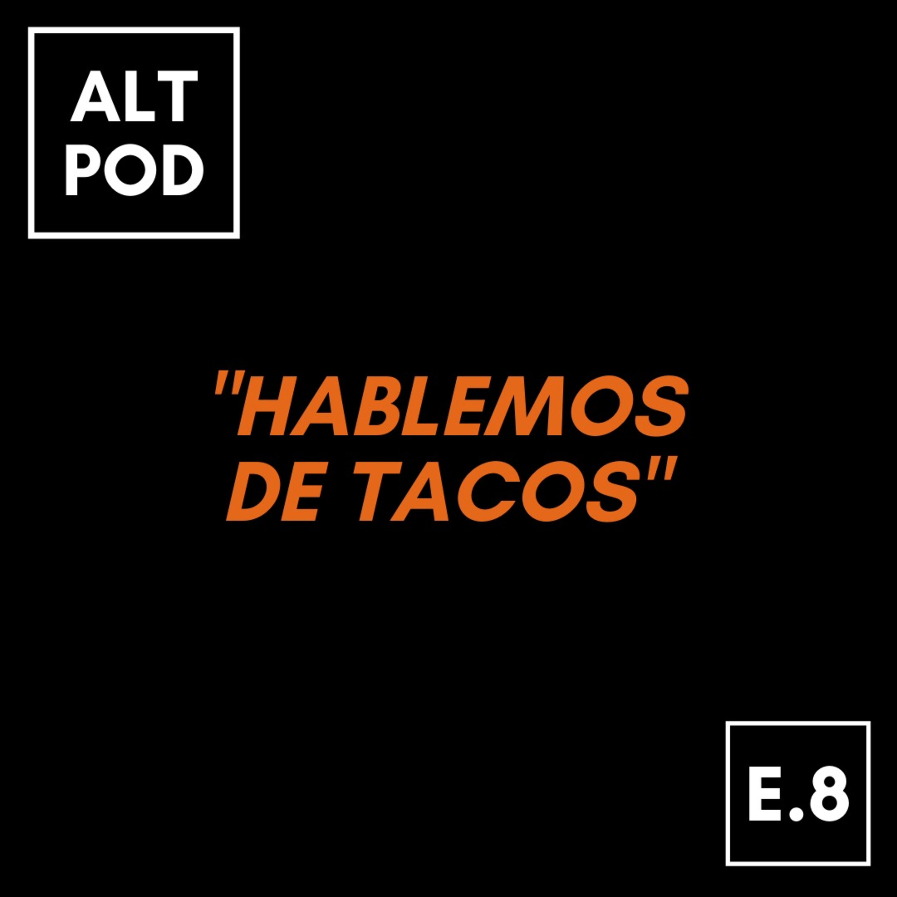 Episodio 8 - Hablemos de Tacos