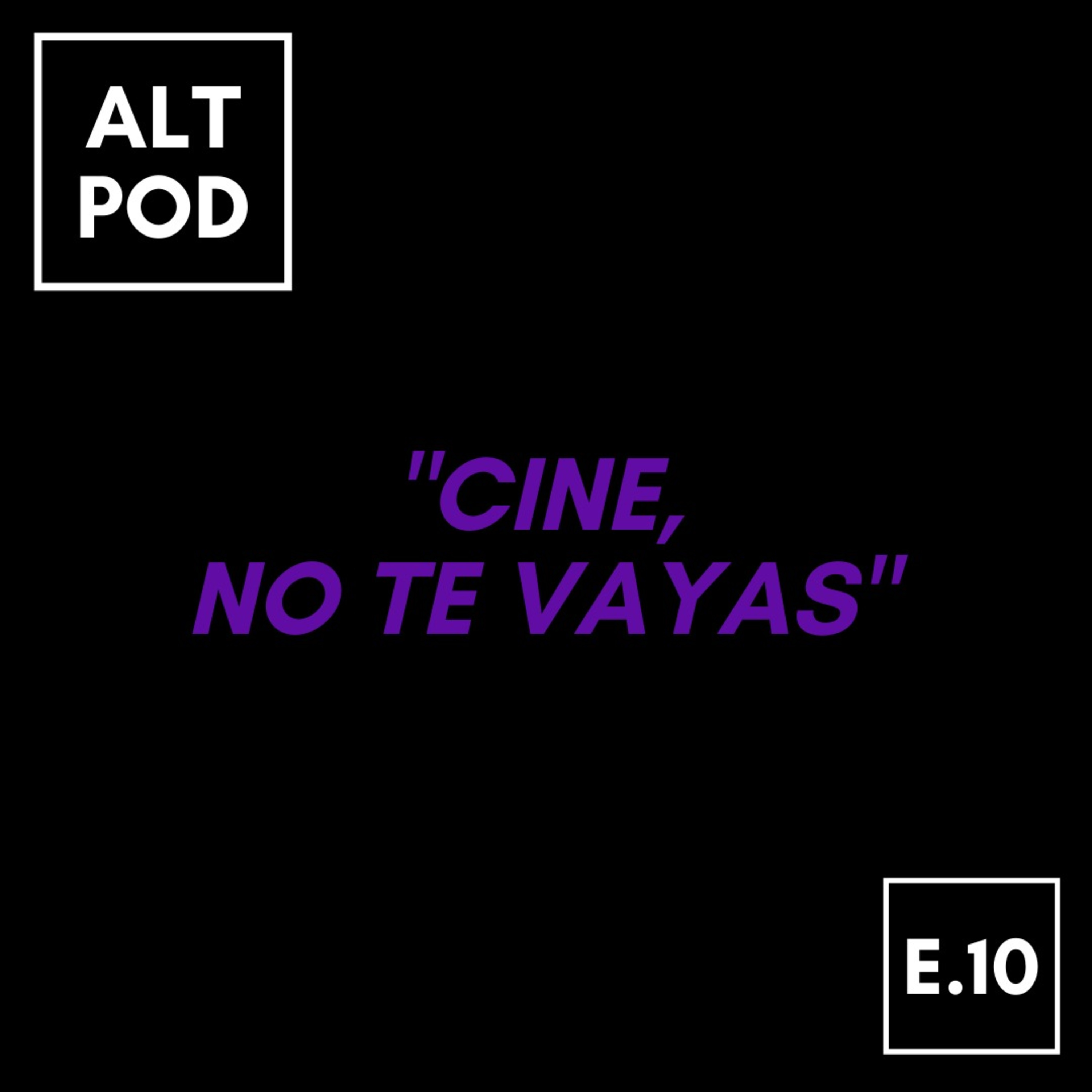 Episodio 10 - Cine, No Te Vayas