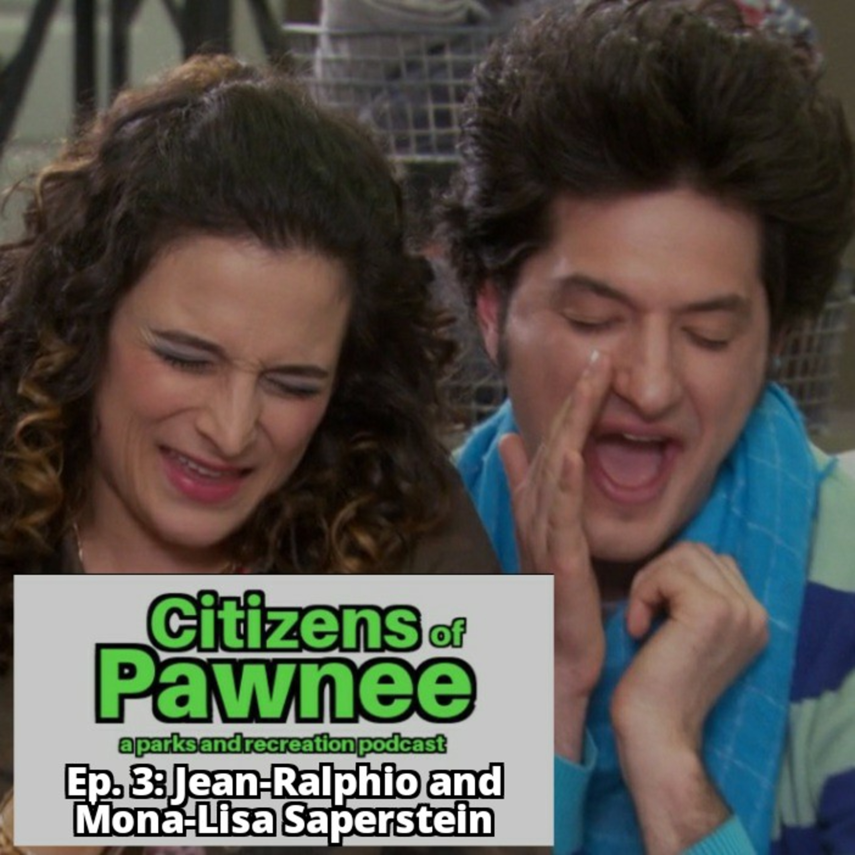 Ep. 3: Jean-Ralphio and Mona-Lisa Saperstein