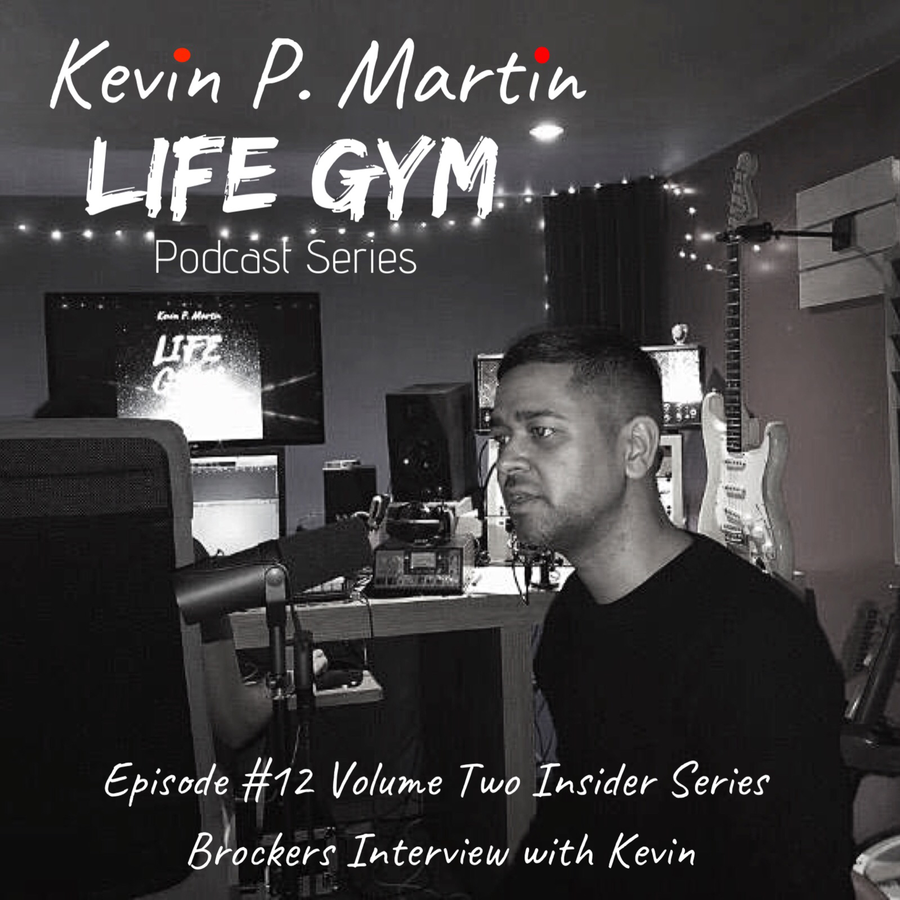 Life Gym Episode #12 Vol Two Insider Series with Kev P