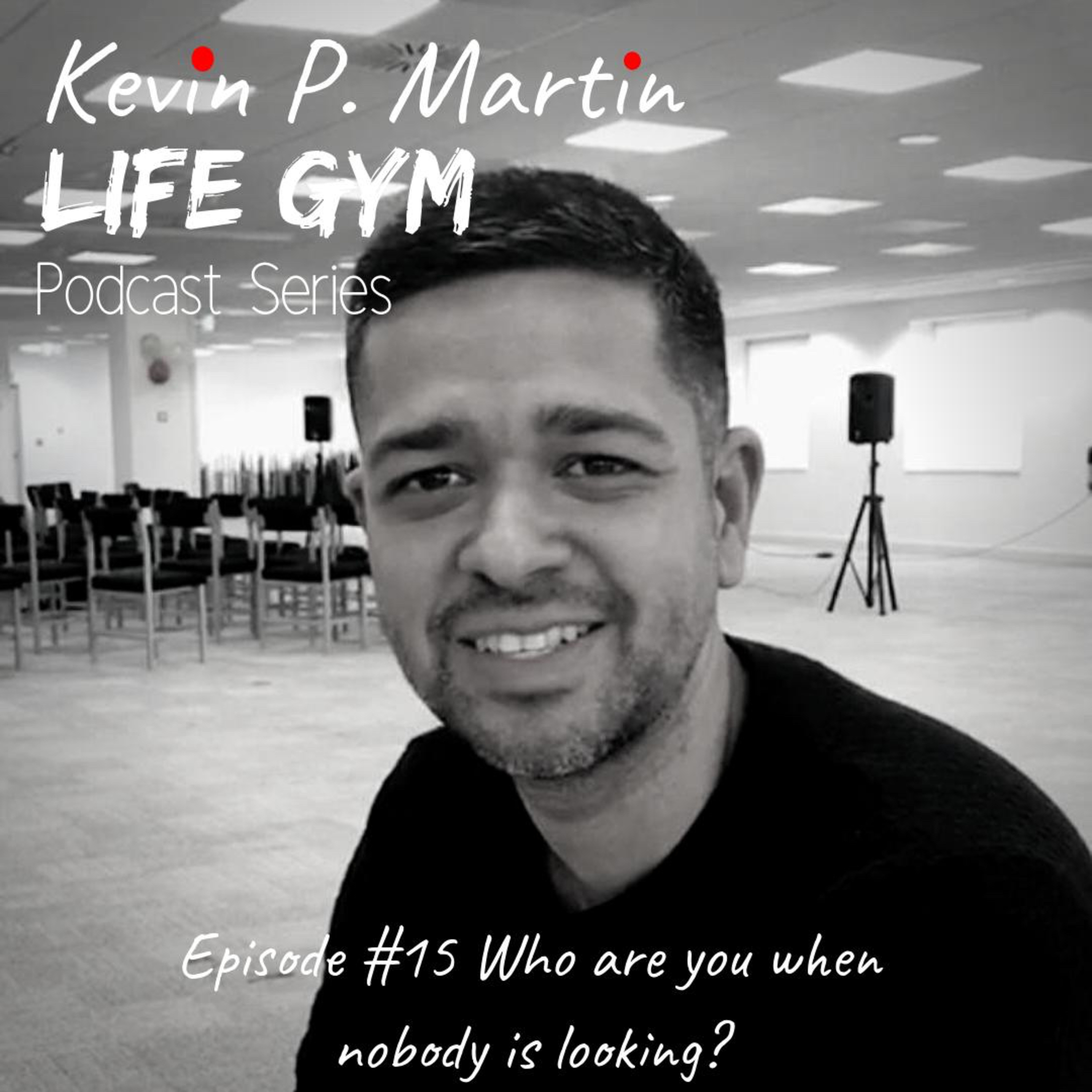 Life Gym Episode #15 Who are you when no one’s looking