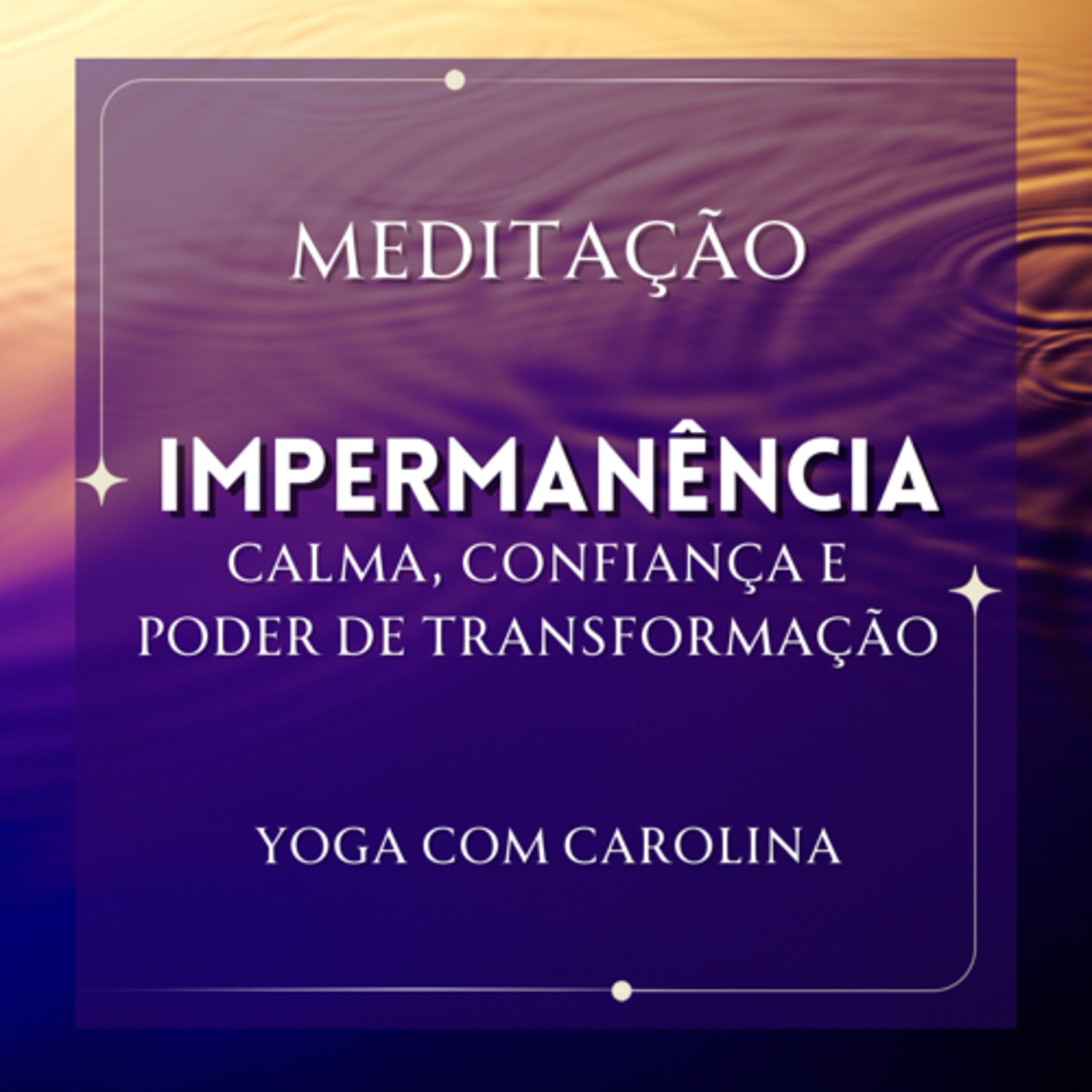 Meditação • IMPERMANÊNCIA • para momentos difíceis • Calma, Confiança e Poder de transformação. episode artwork