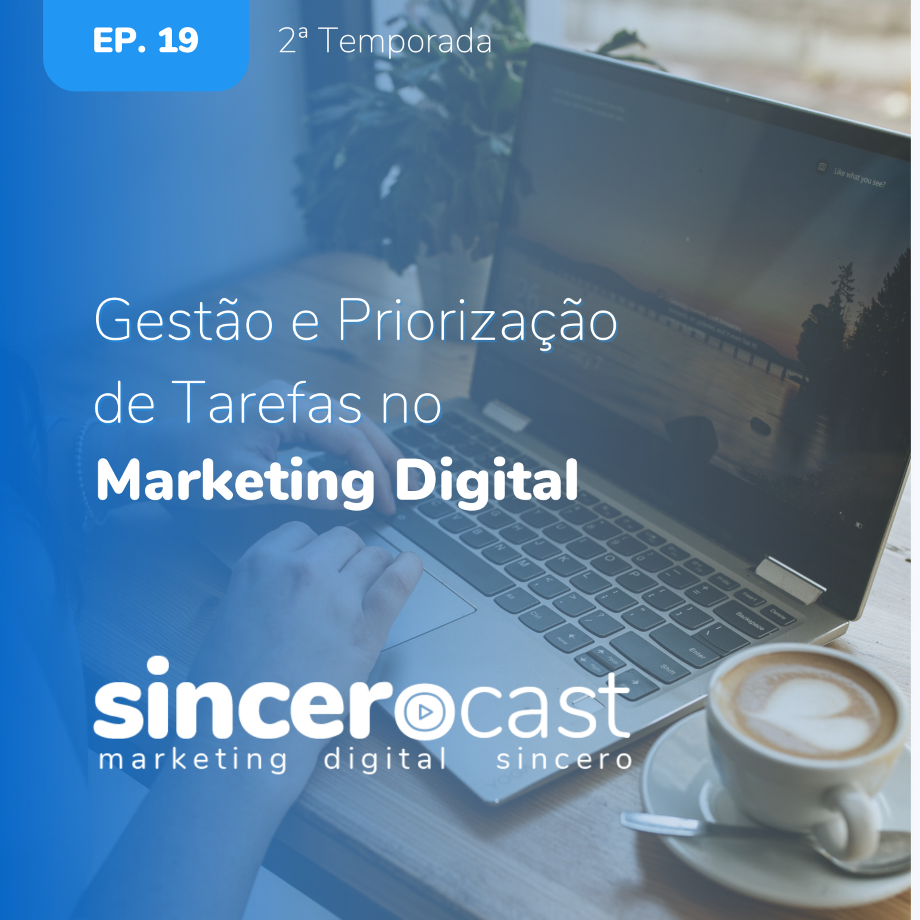Repost SinceroCast Ep19 - Gestão e Priorização de Tarefas no Marketing Digital