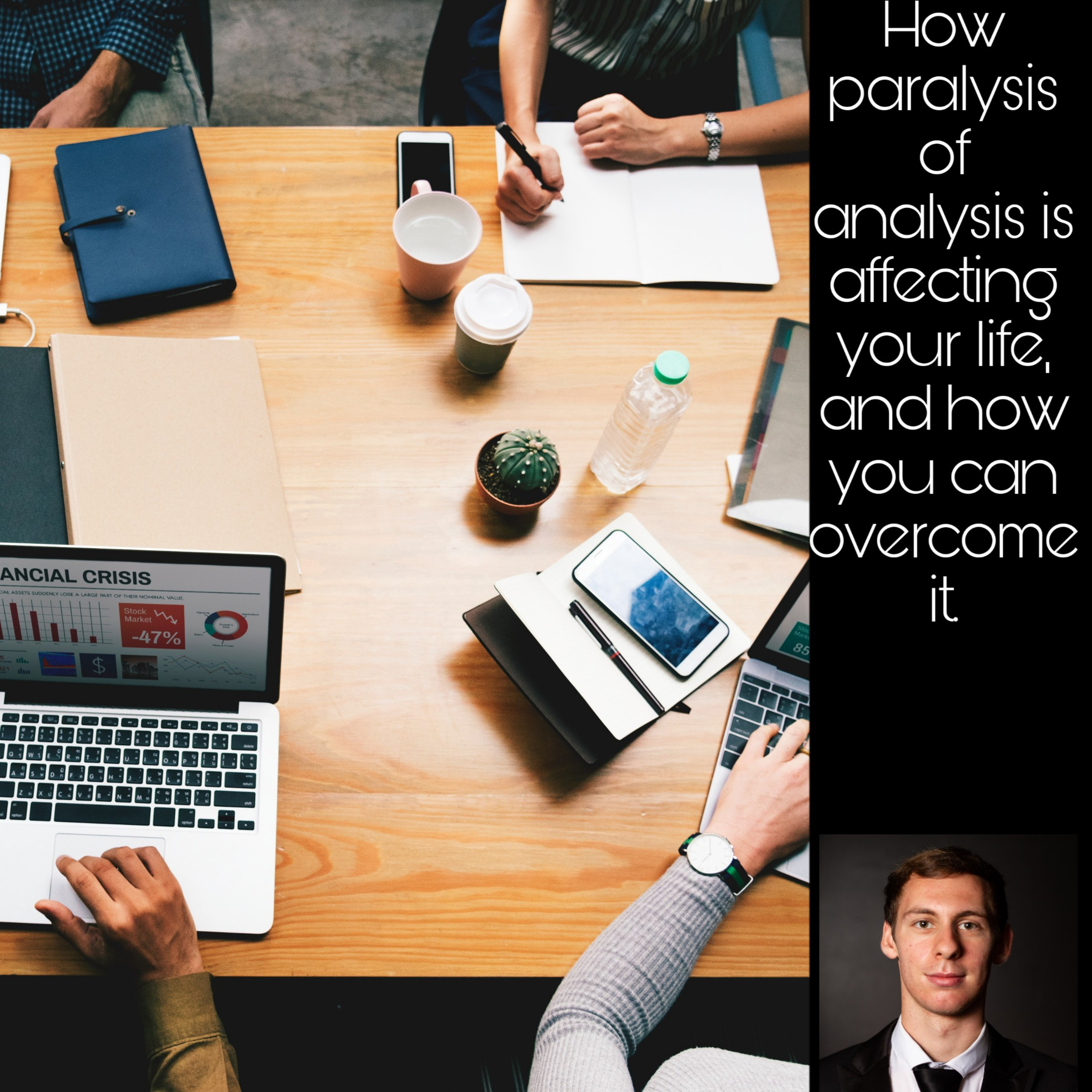 How paralysis of analysis is affecting your life, and how to overcome it.