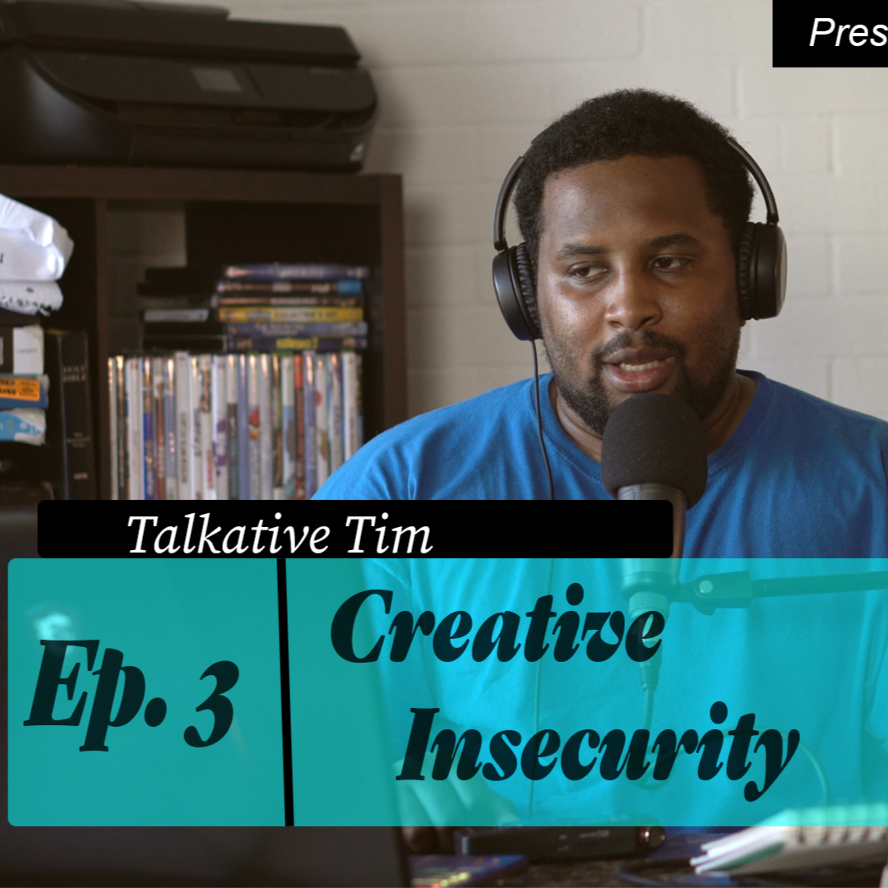 The Talkative Tim Podcast, Episode 3: Tips for Creative Insecurity. episode artwork