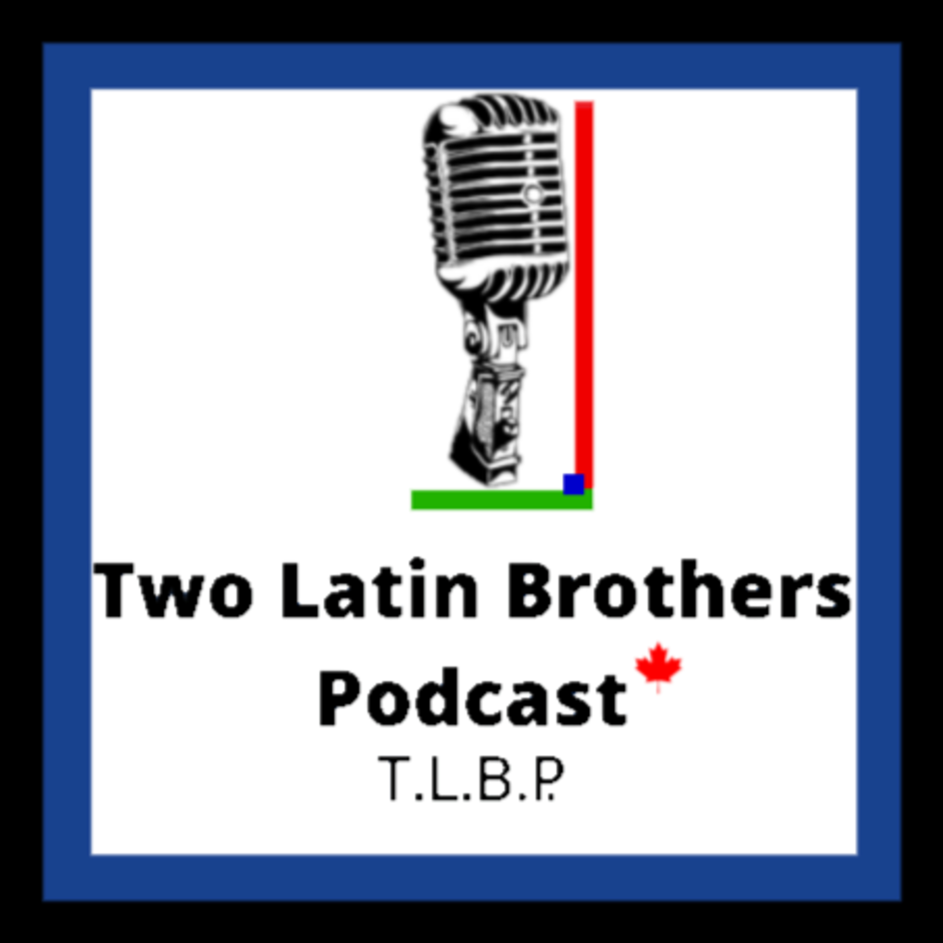 Two Latin Brothers Podcast (T.L.B.P.)