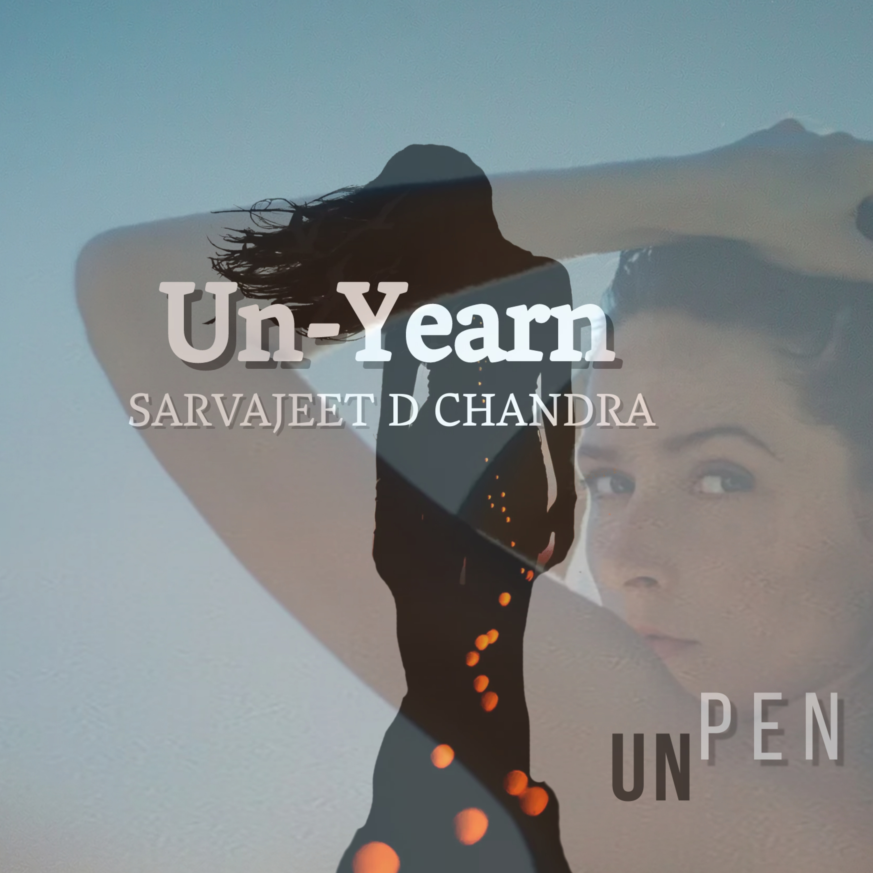 UNPEN - Poetry, Songs & Stories by Sarvajeet D Chandra in Hindustani & English