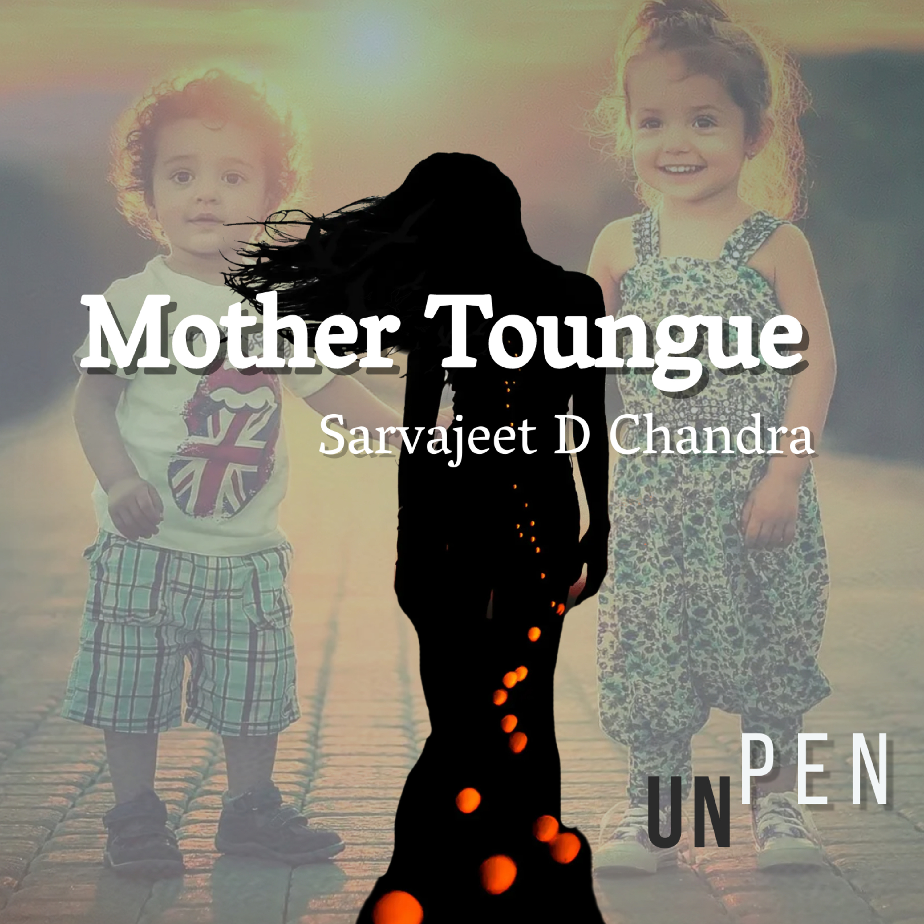 UNPEN - Poetry, Songs & Stories by Sarvajeet D Chandra in Hindustani & English