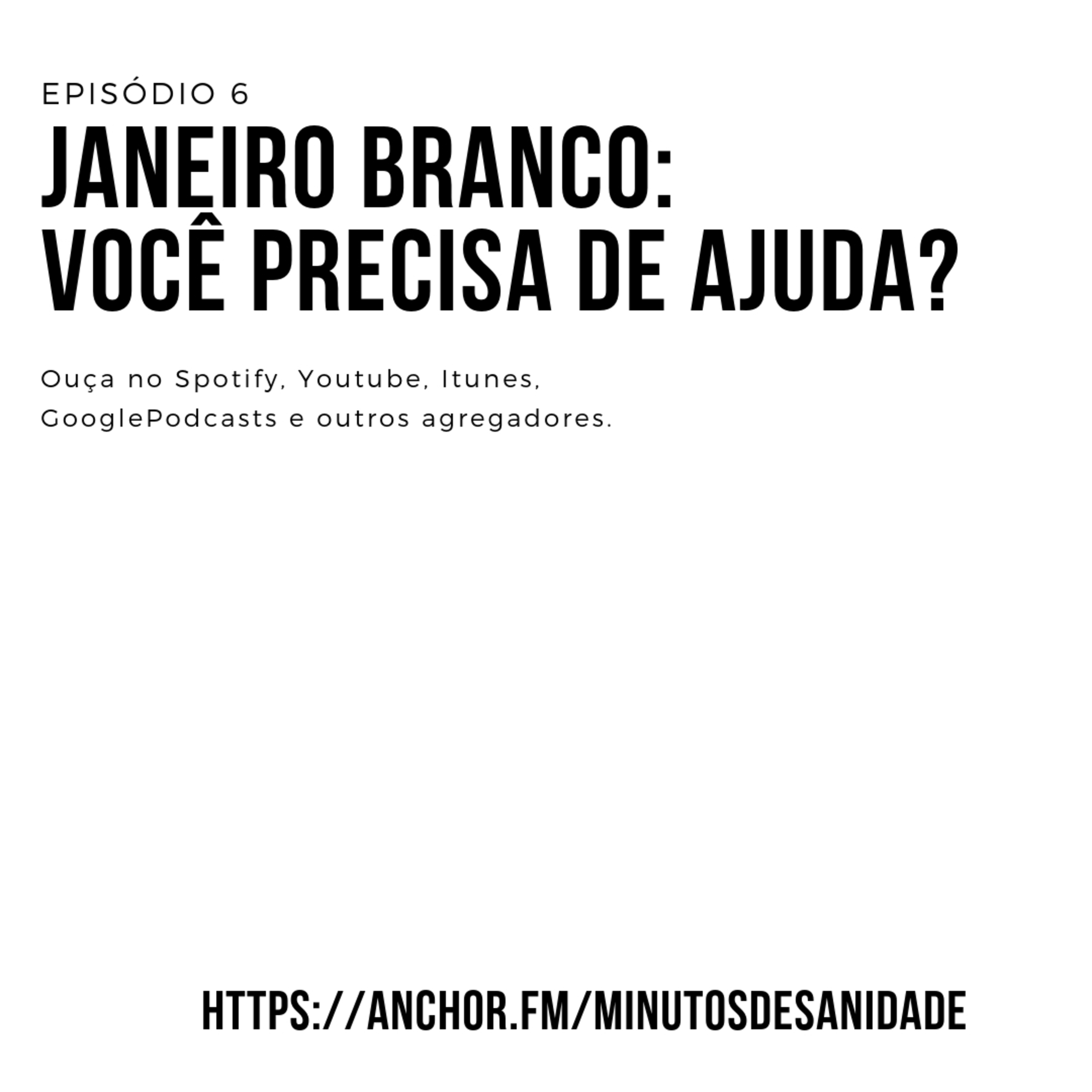 Janeiro Branco: Você Precisa de Ajuda? | Minutos de Sanidade 06