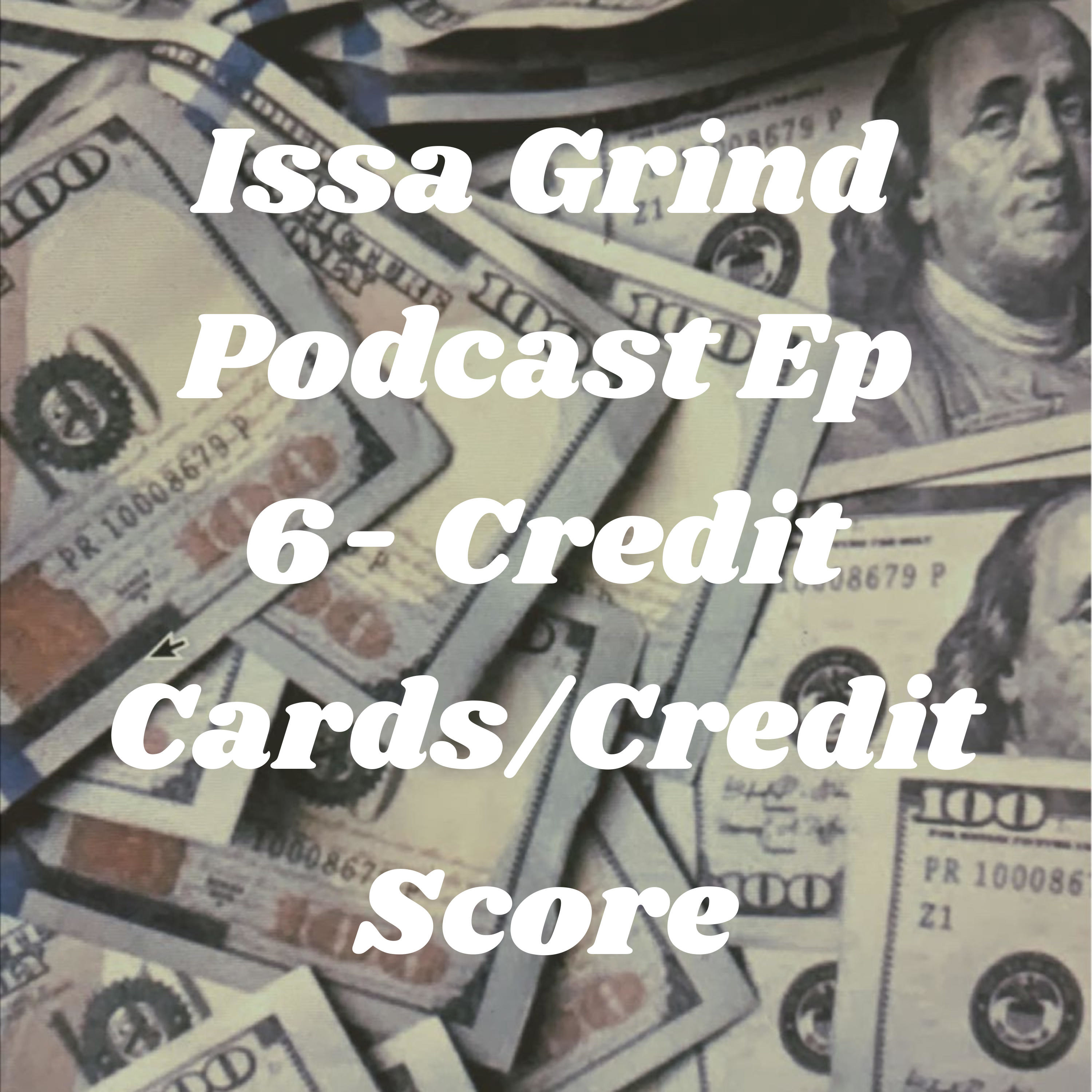 Ep 6- Credit Cards/Credit Score