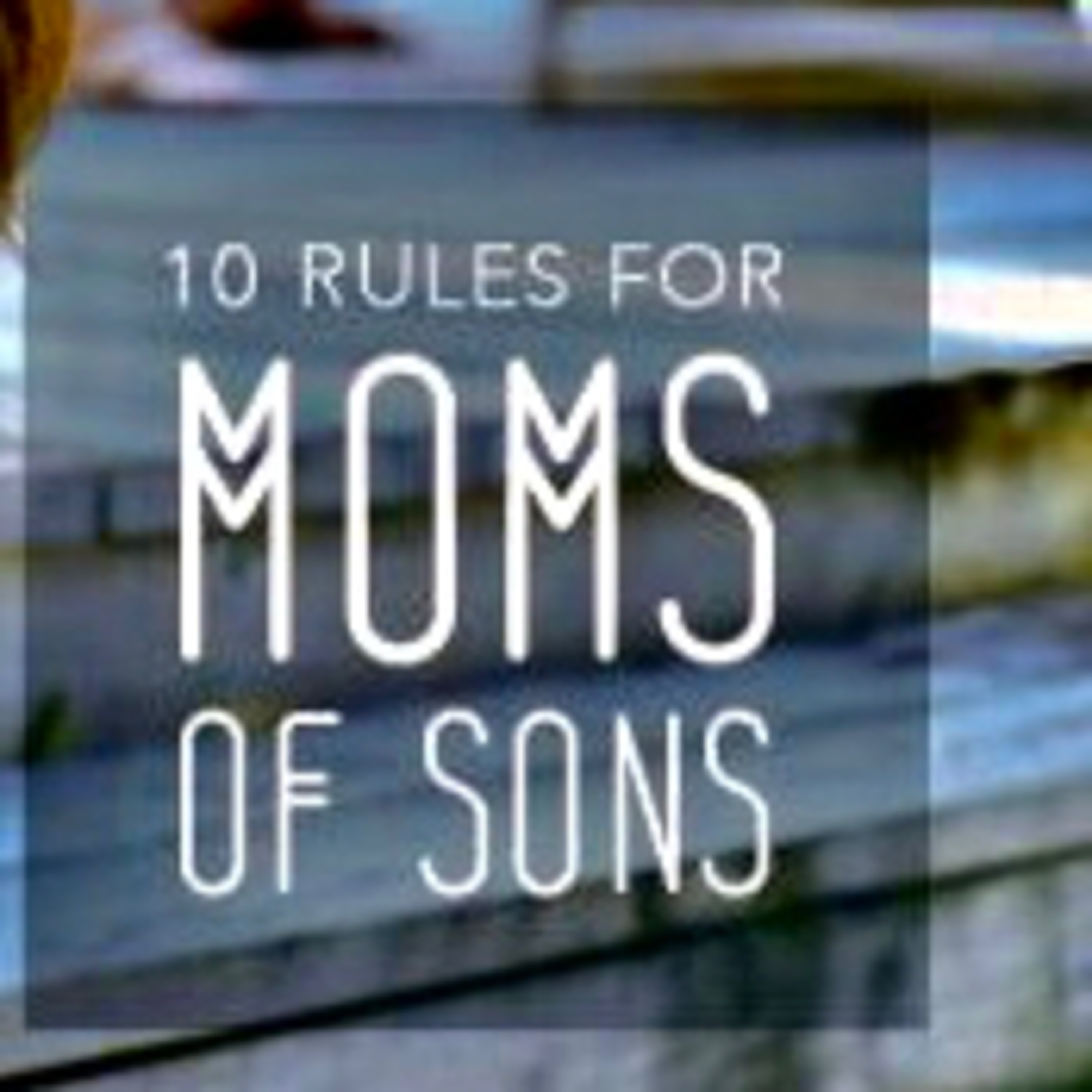 10 rules moms must teach their sons episode artwork