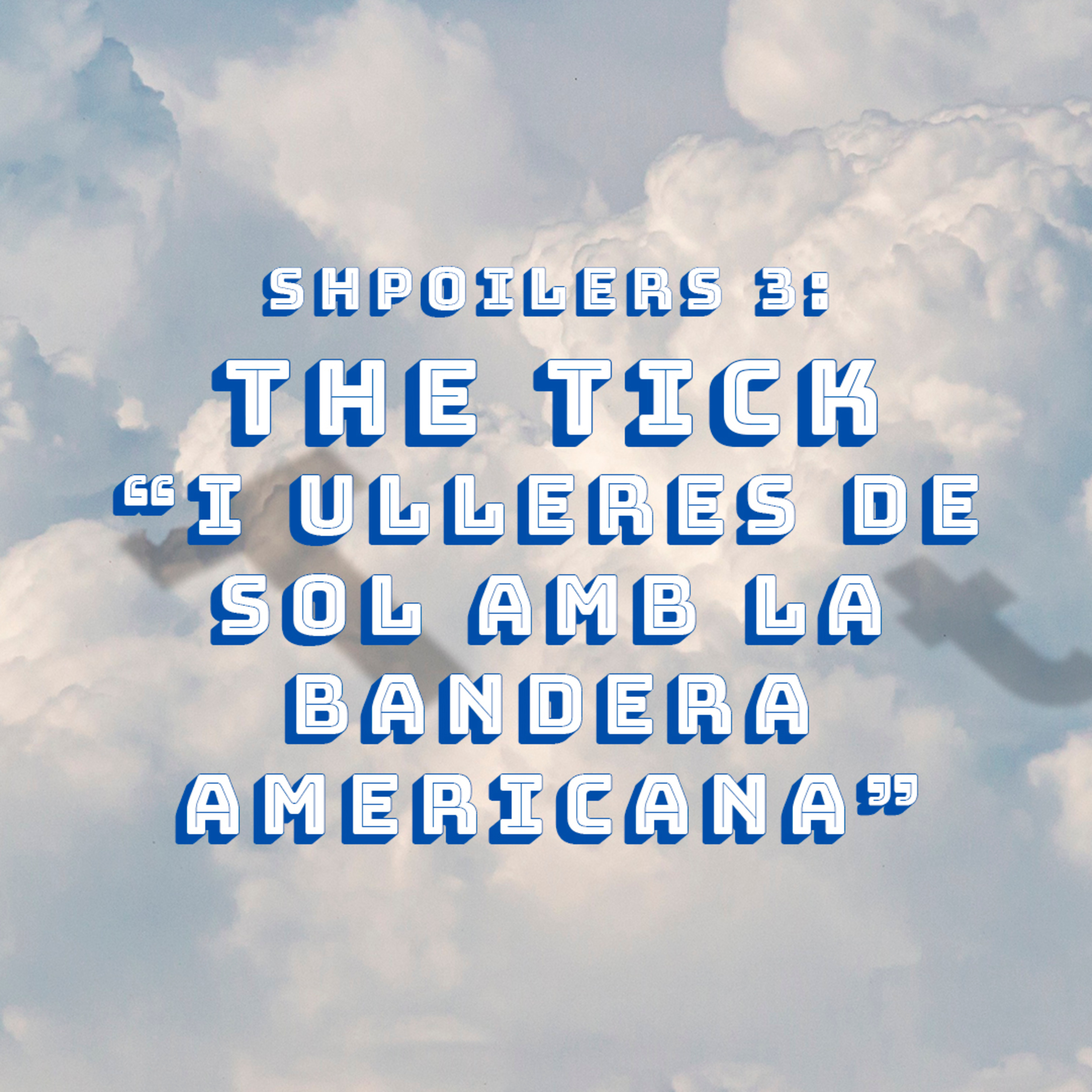 Shpoilers 3: The Tick - I ulleres de sol amb la bandera americana episode artwork