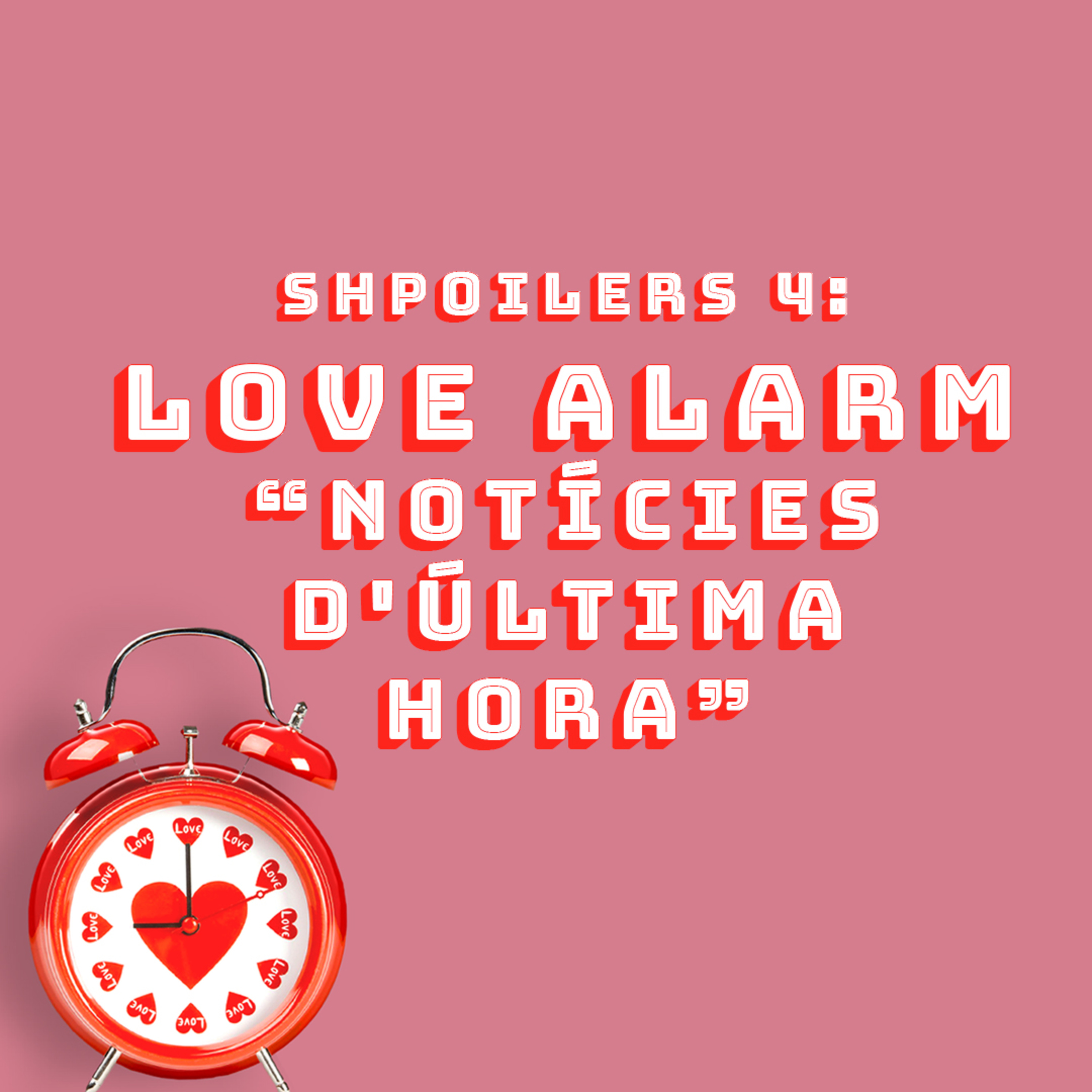 Shpoilers 4: Love Alarm - Notícies d'última hora episode artwork