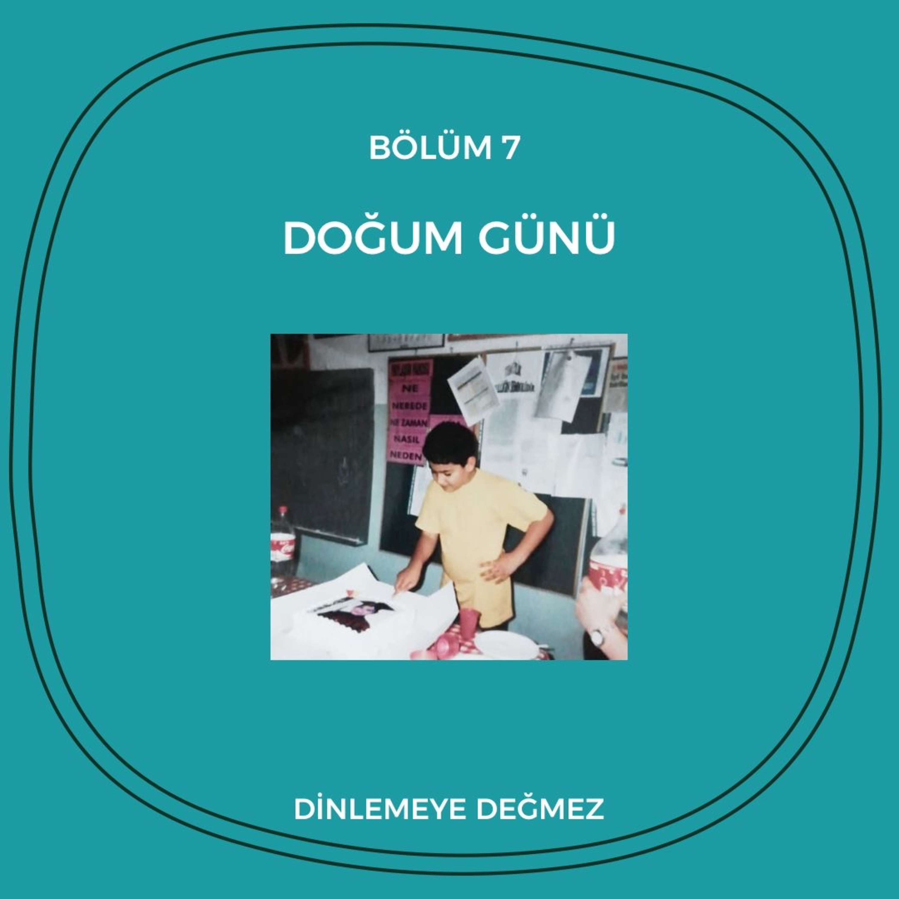 07: Doğum Günleri episode artwork
