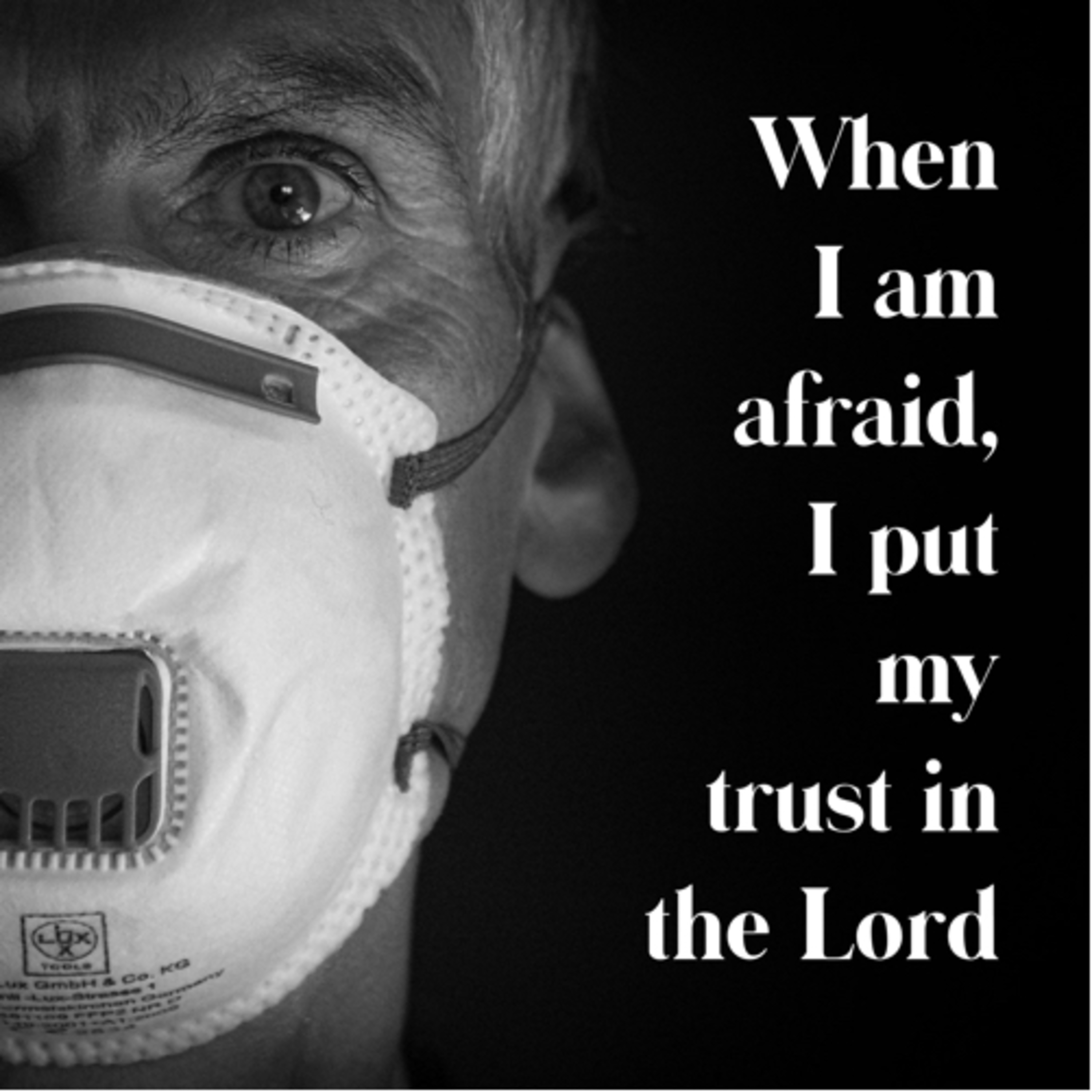 20: When I am afraid, I will put my trust in the Lord