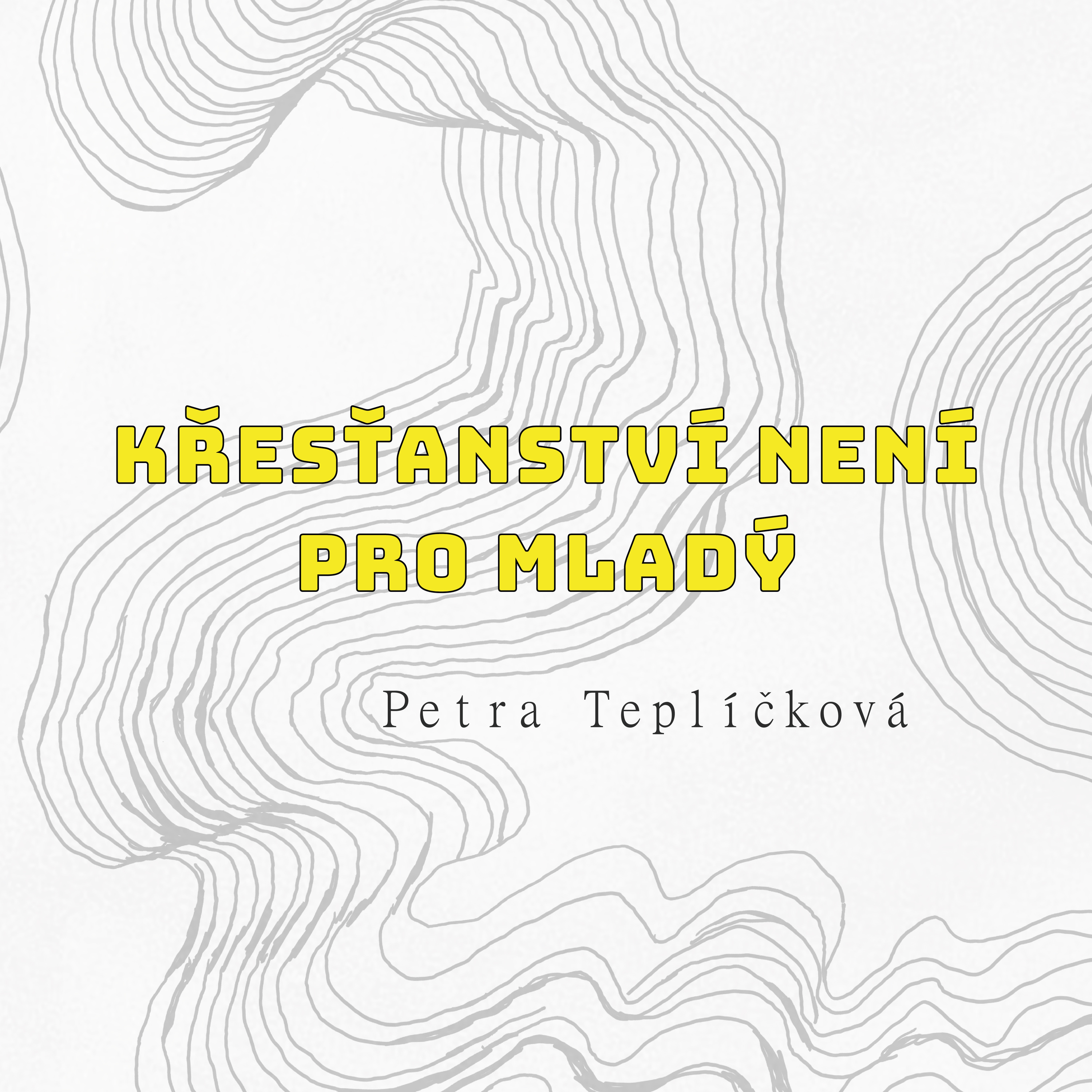 KŘESŤANSTVÍ NENÍ PRO MLADÝ - Petra Teplíčková  episode artwork