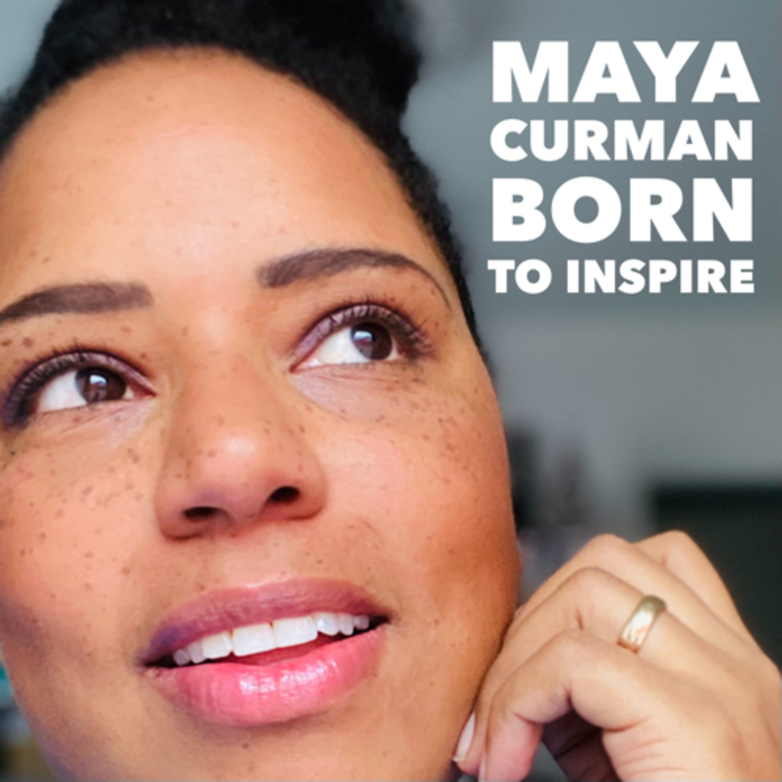 Maya Curman - Born to Inspire