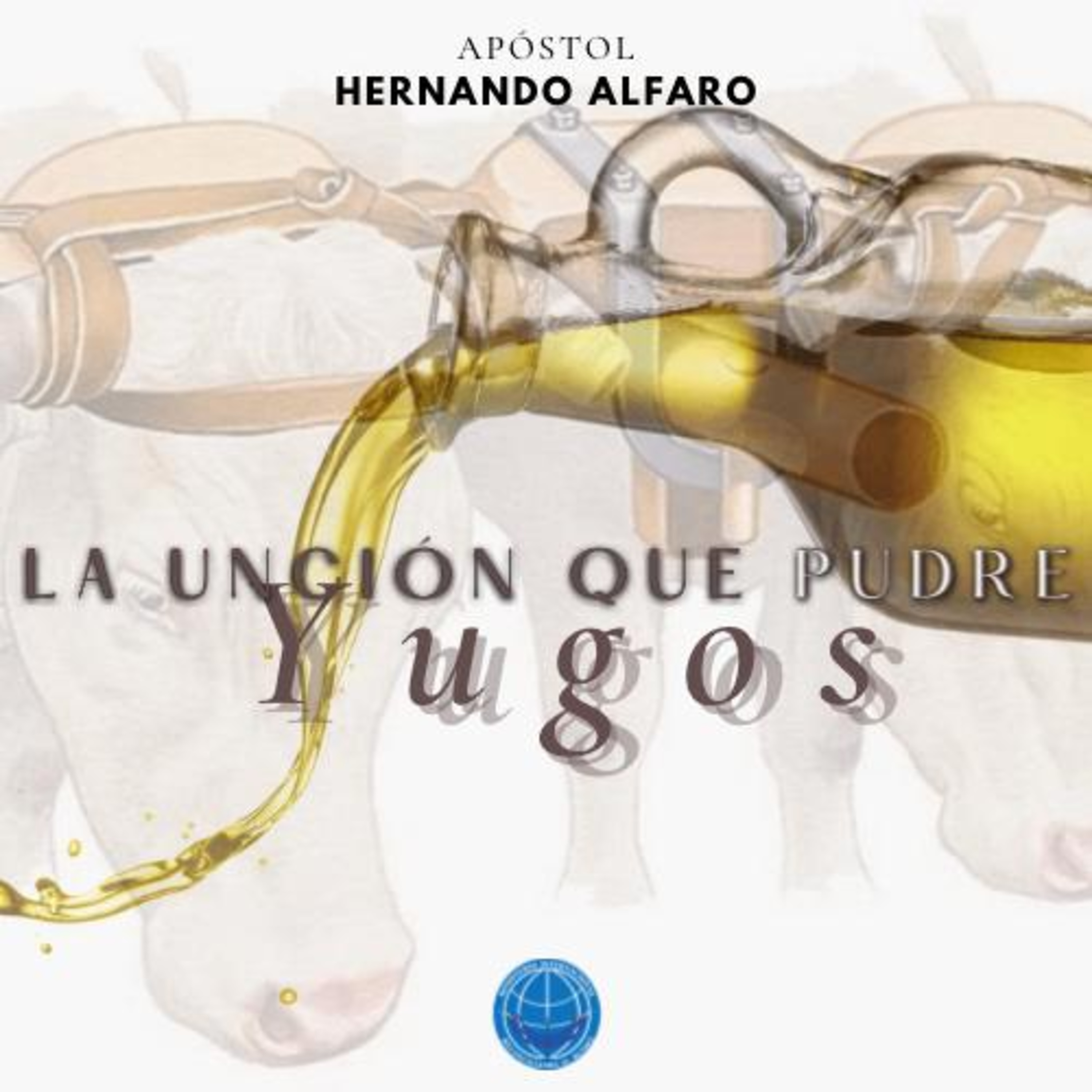 La unción que pudre yugos (Parte 1) - Hernando Alfaro